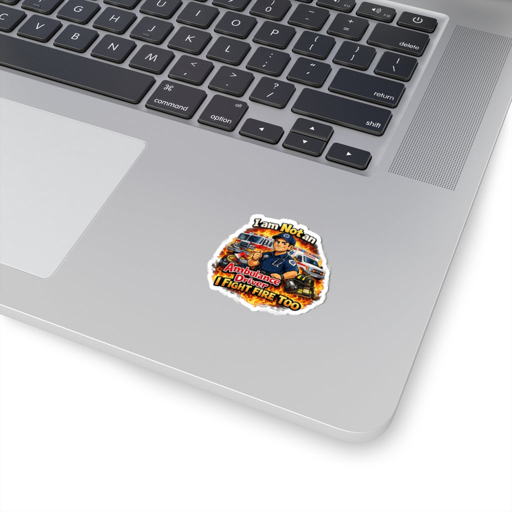 Kiss-Cut Sticker — “I Am Not an Ambulance Driver, I Fight Fire Too” Firefighter Paramedic Design