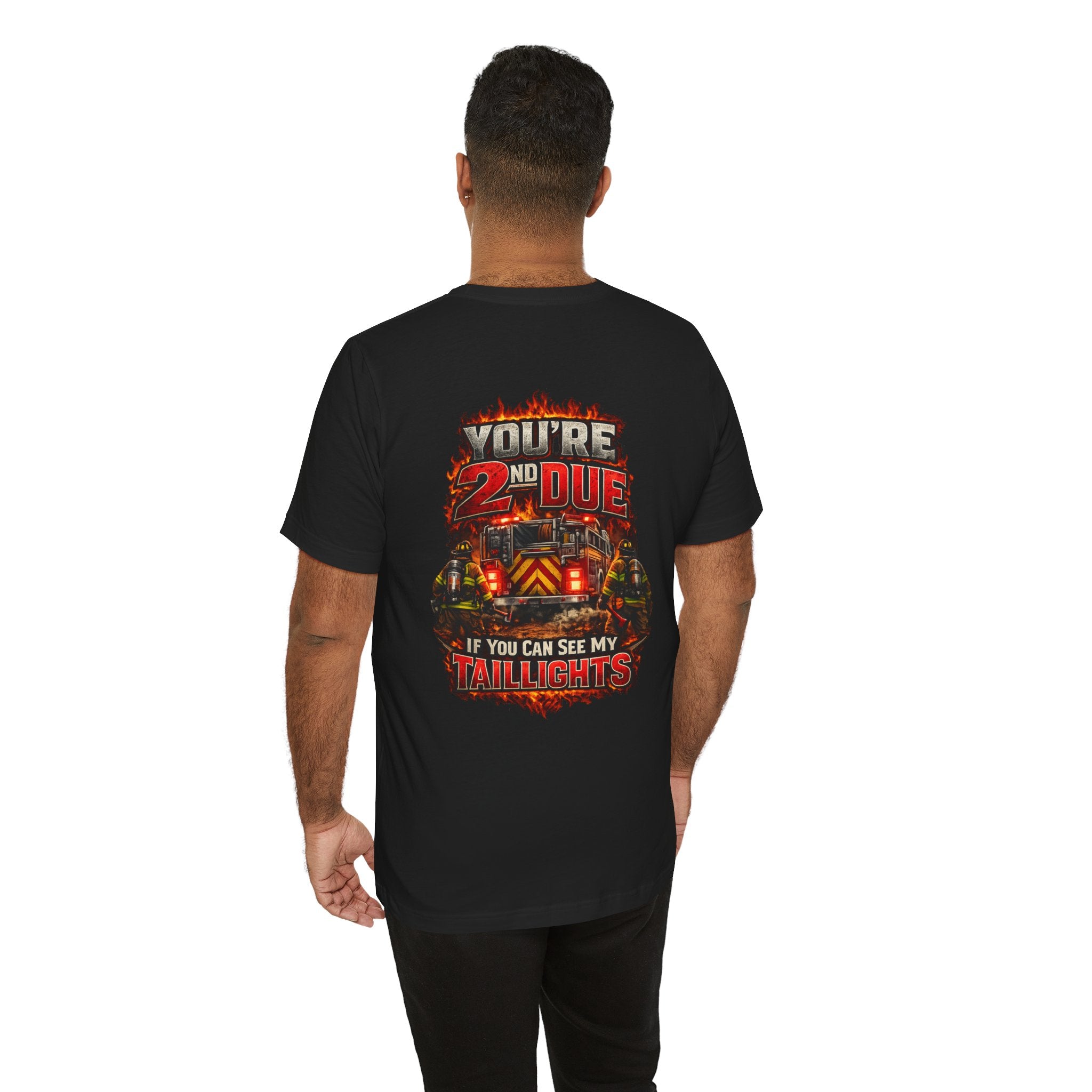 T-Shirt — "You’re 2nd Due If You Can See My Taillights" Firefighter Graphic