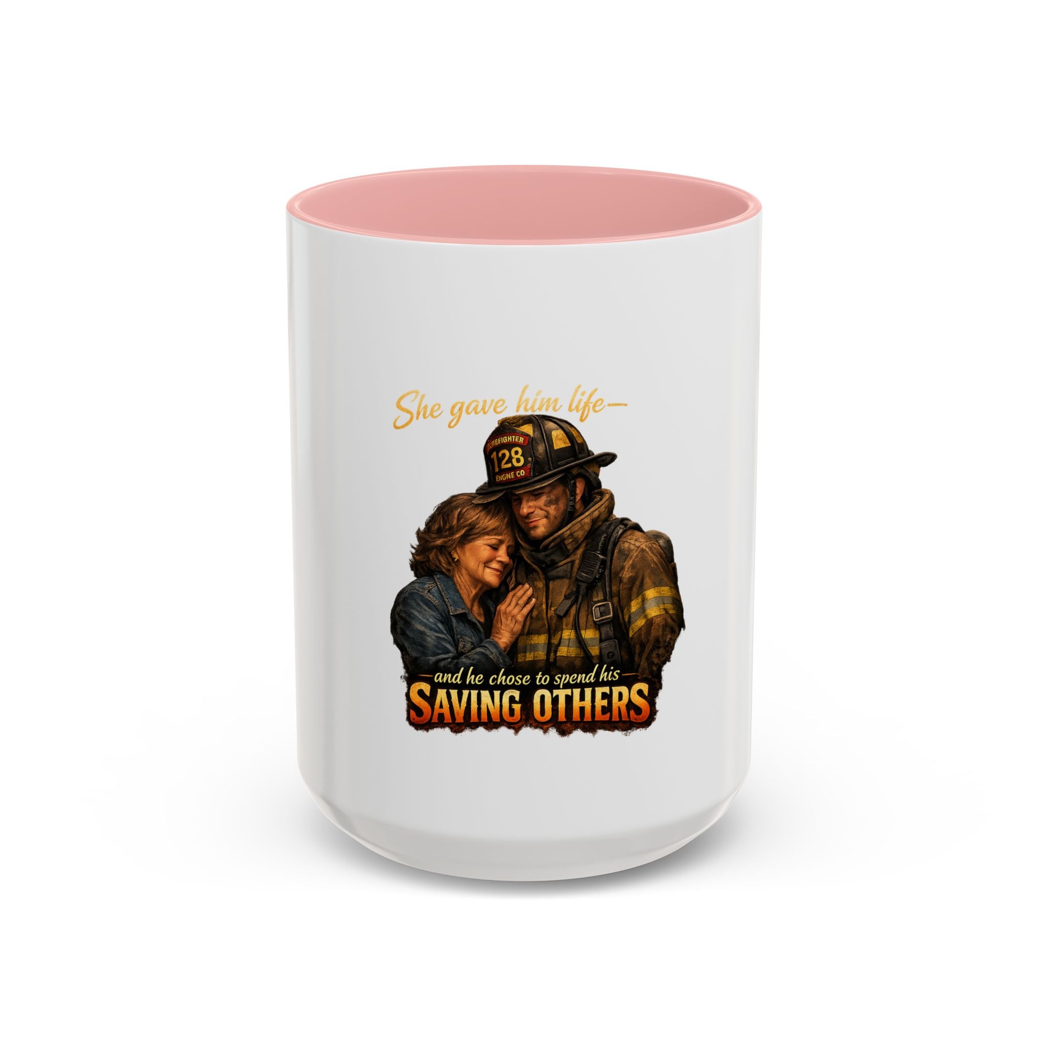 Firefighter Coffee Mug — "She gave him life and he chose to spend it saving others" Accent Mug