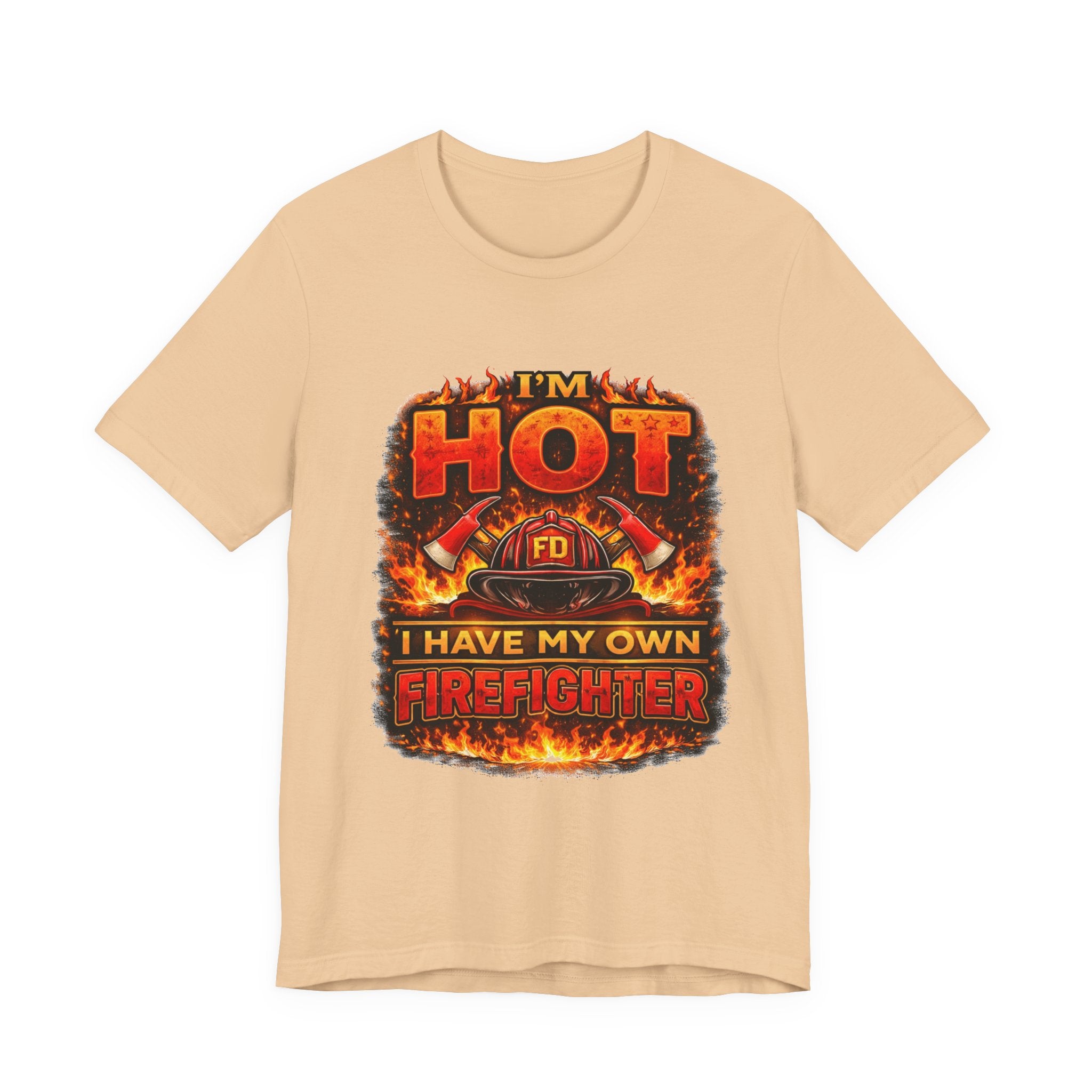 I'm Hot — I Have My Own Firefighter T-Shirt