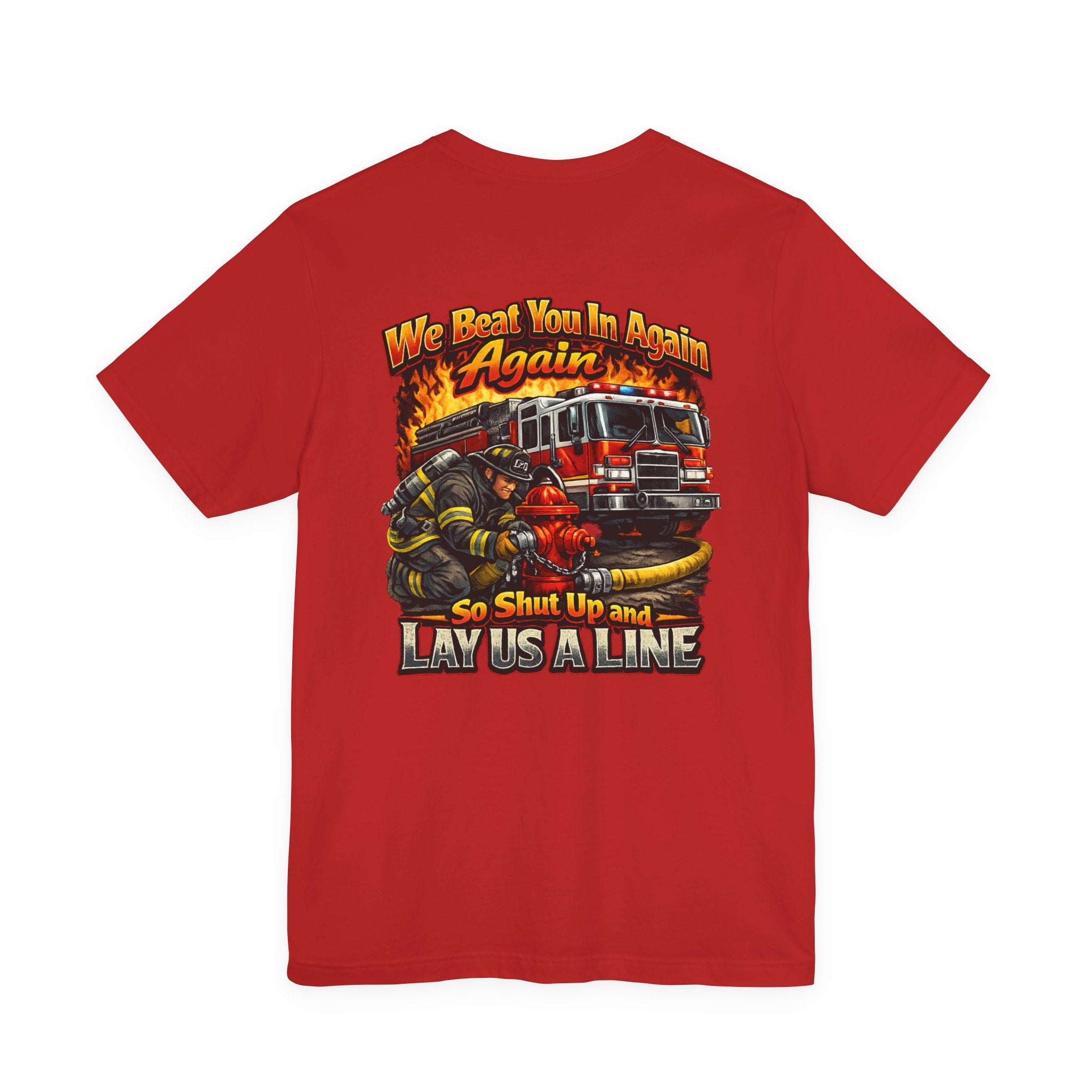 "We Beat You In Again" Graphic Firefighter T-shirt