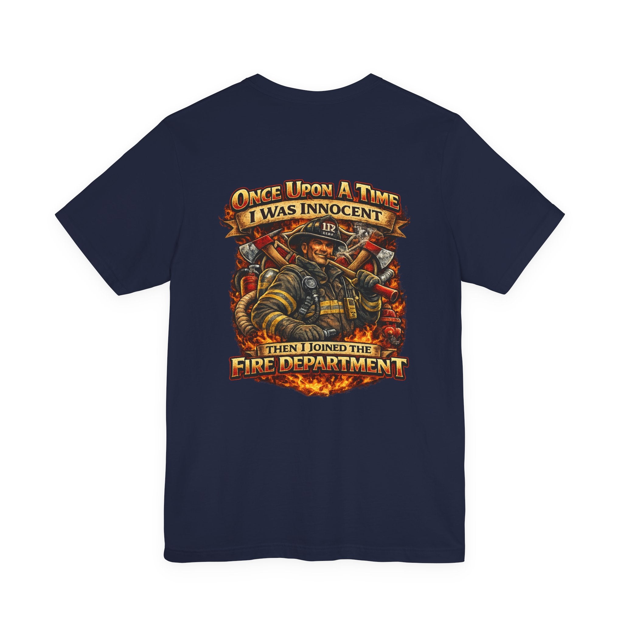 Firefighter Graphic Tee — "Once Upon A Time I Was Innocent Then I Joined The Fire Department"