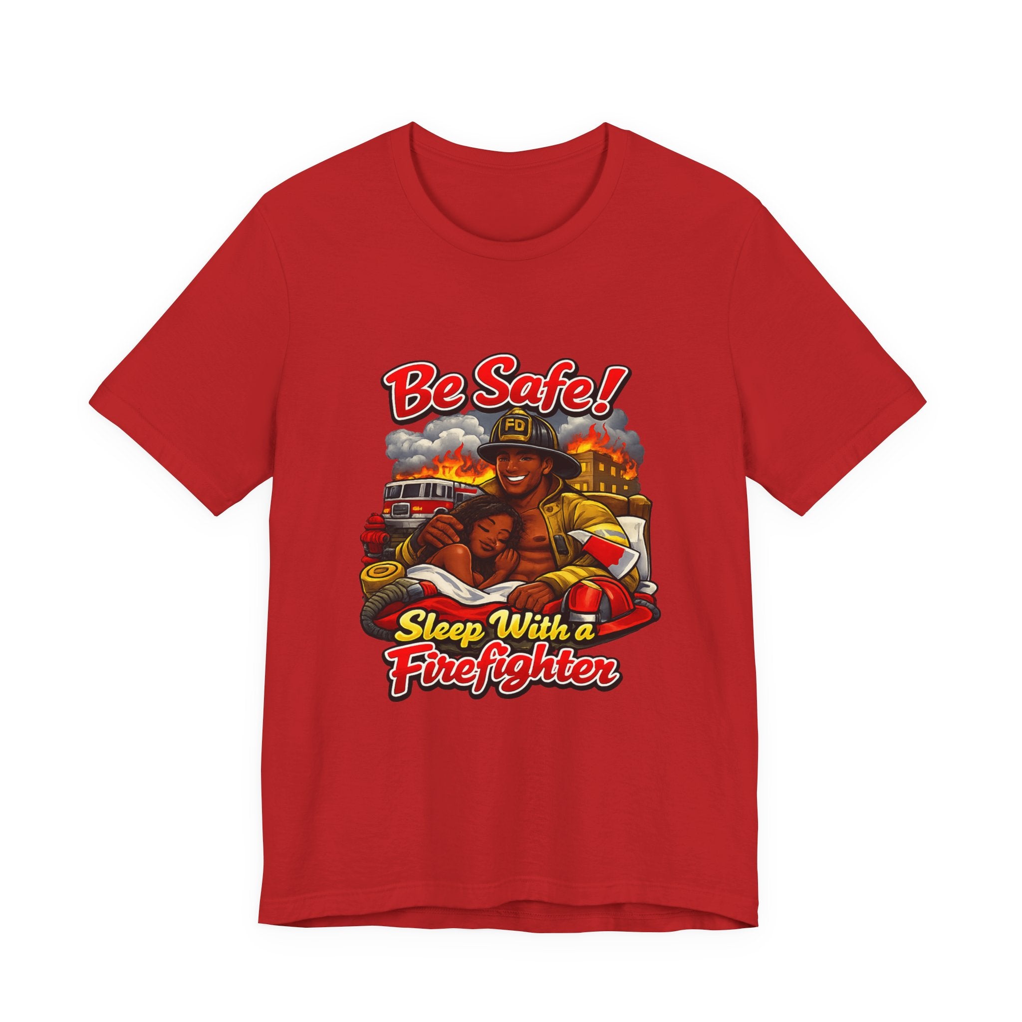 Be Safe! Sleep With a Firefighter T-Shirt — Firefighter Graphic Tee