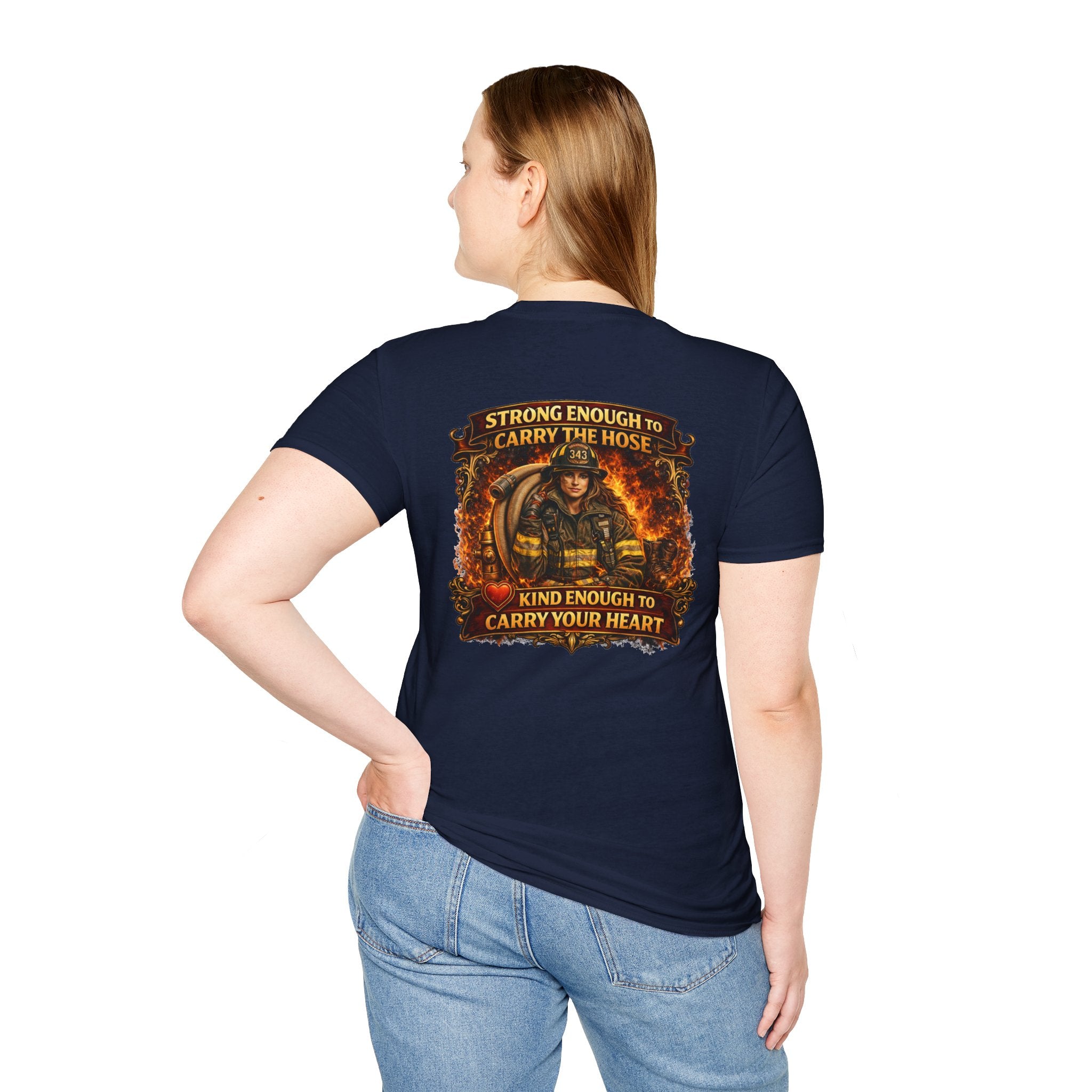 "Strong Enough to Carry the Hose, Kind Enough to Carry Your Heart"  Female Firefighter T-Shirt