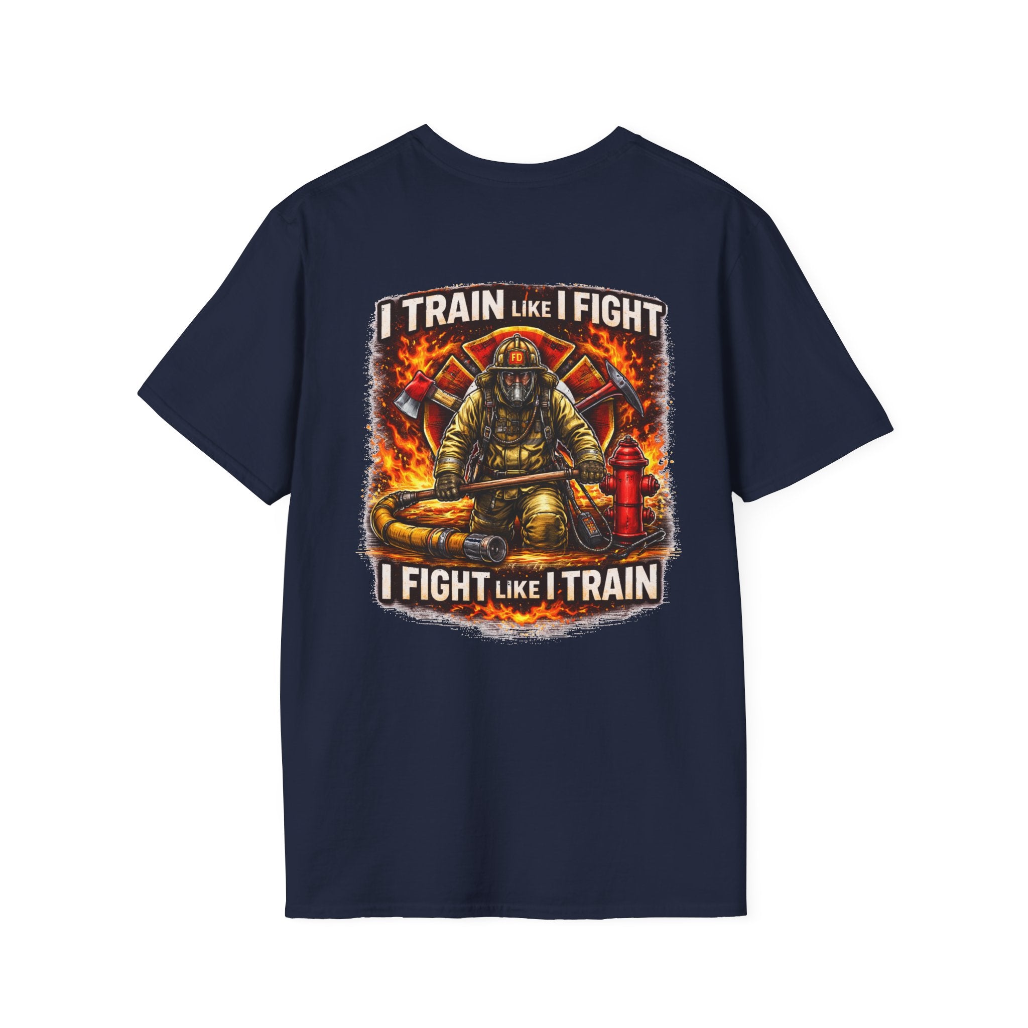 Firefighter Training T-Shirt — "I Train Like I Fight, I Fight Like I Train"