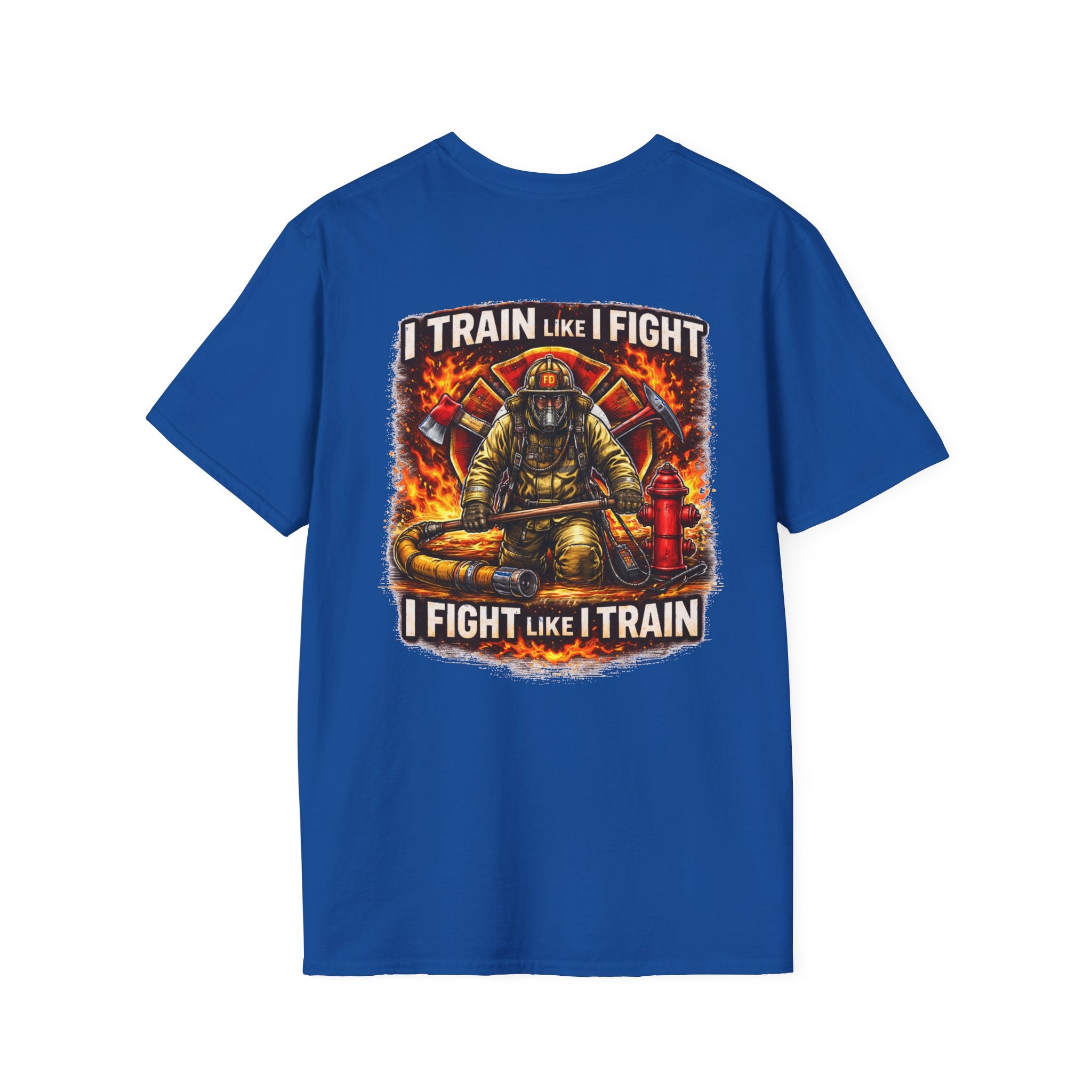Firefighter Training T-Shirt — "I Train Like I Fight, I Fight Like I Train"