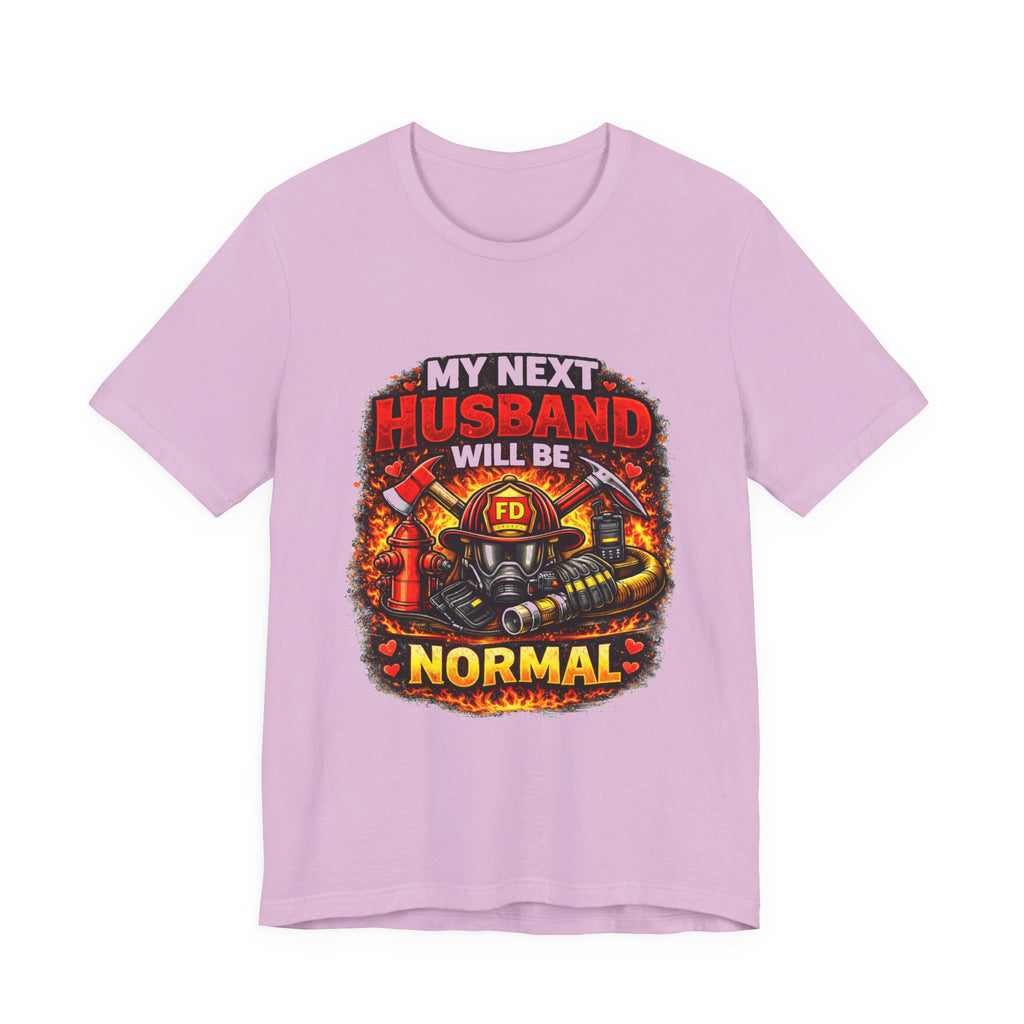 My Next Husband Will Be Normal Firefighter T-Shirt