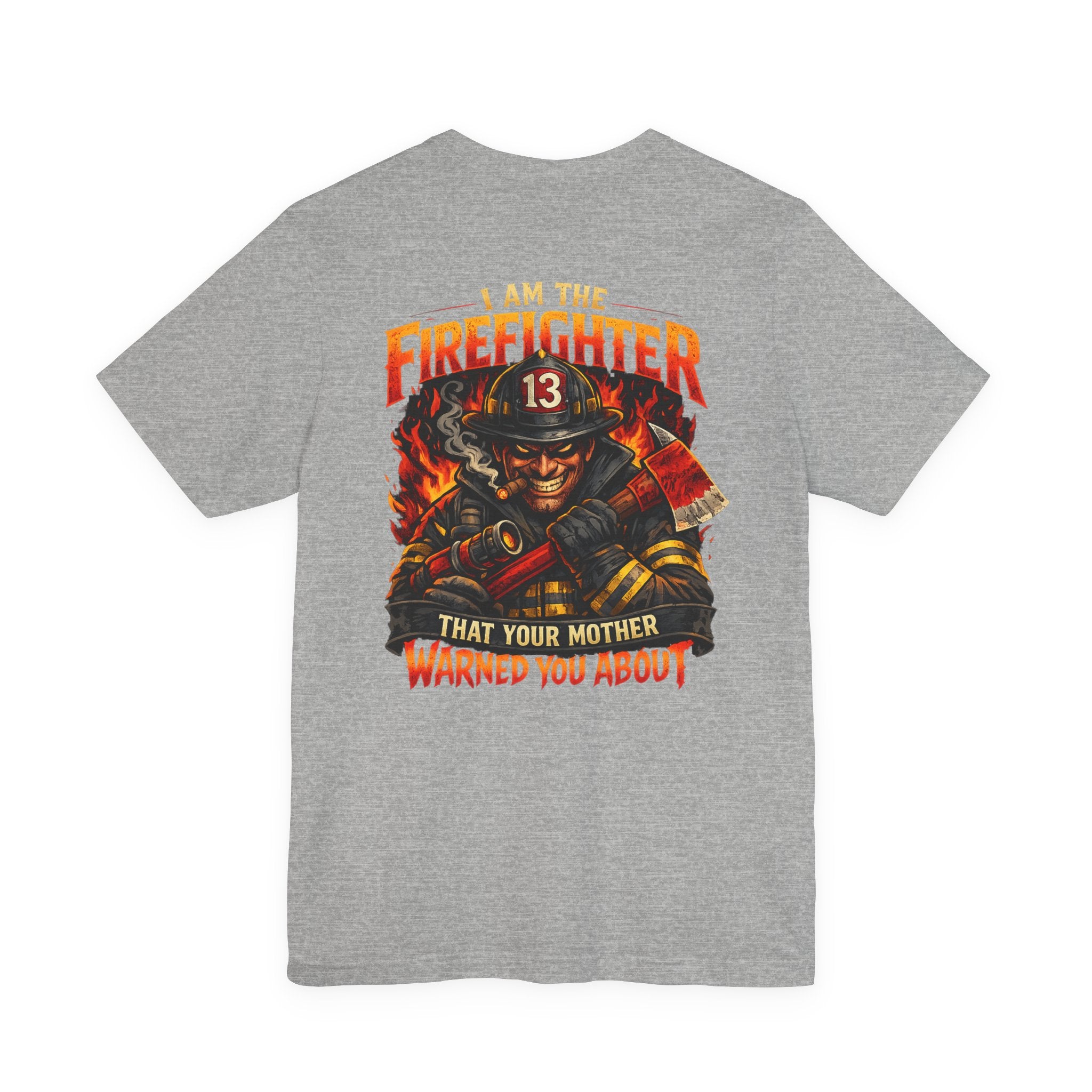 "I Am The Firefighter That Your Mother Warned You About" Firefighter T-Shirt
