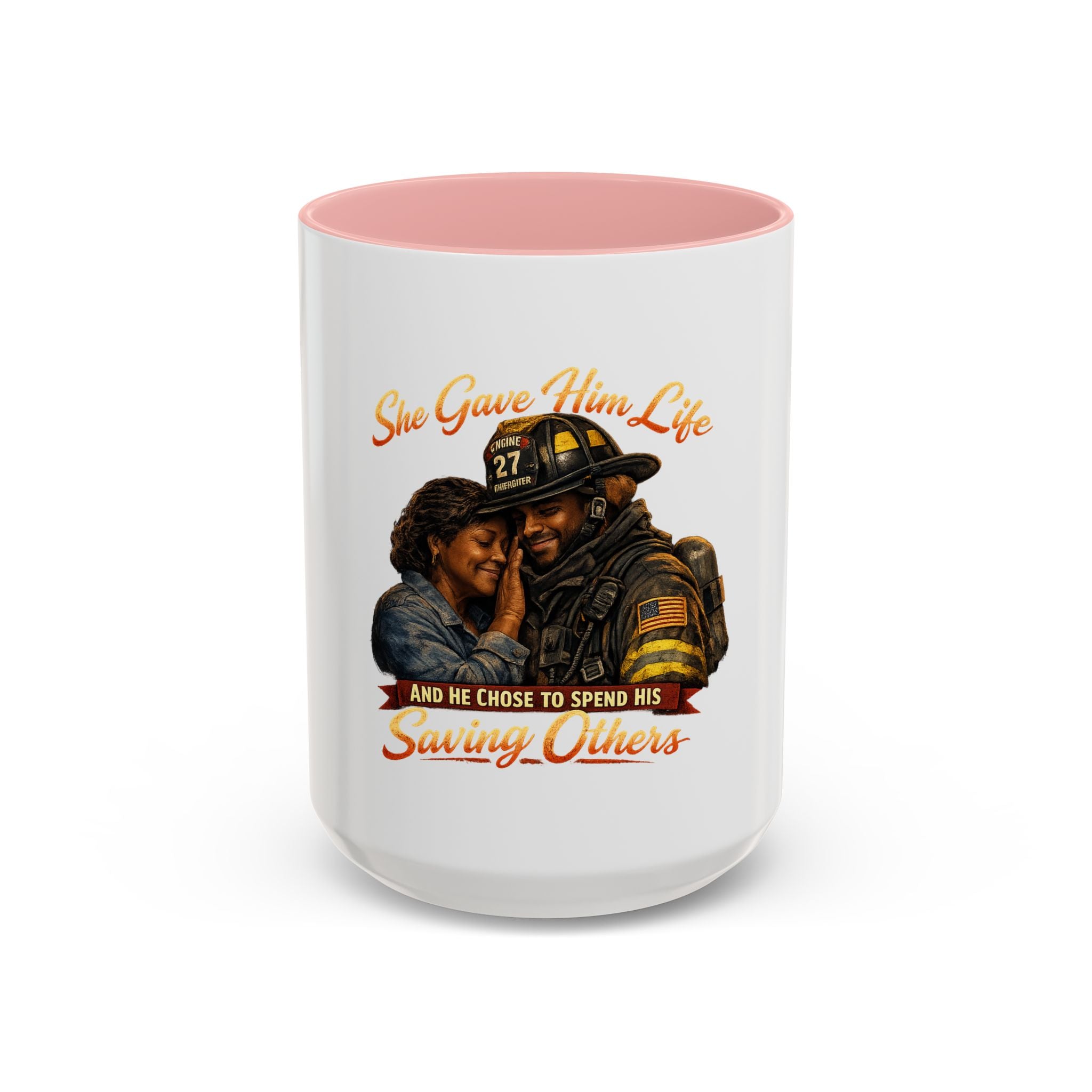 Firefighter Tribute Coffee Mug — "She Gave Him Life and He Chose to Spend His Saving Others"