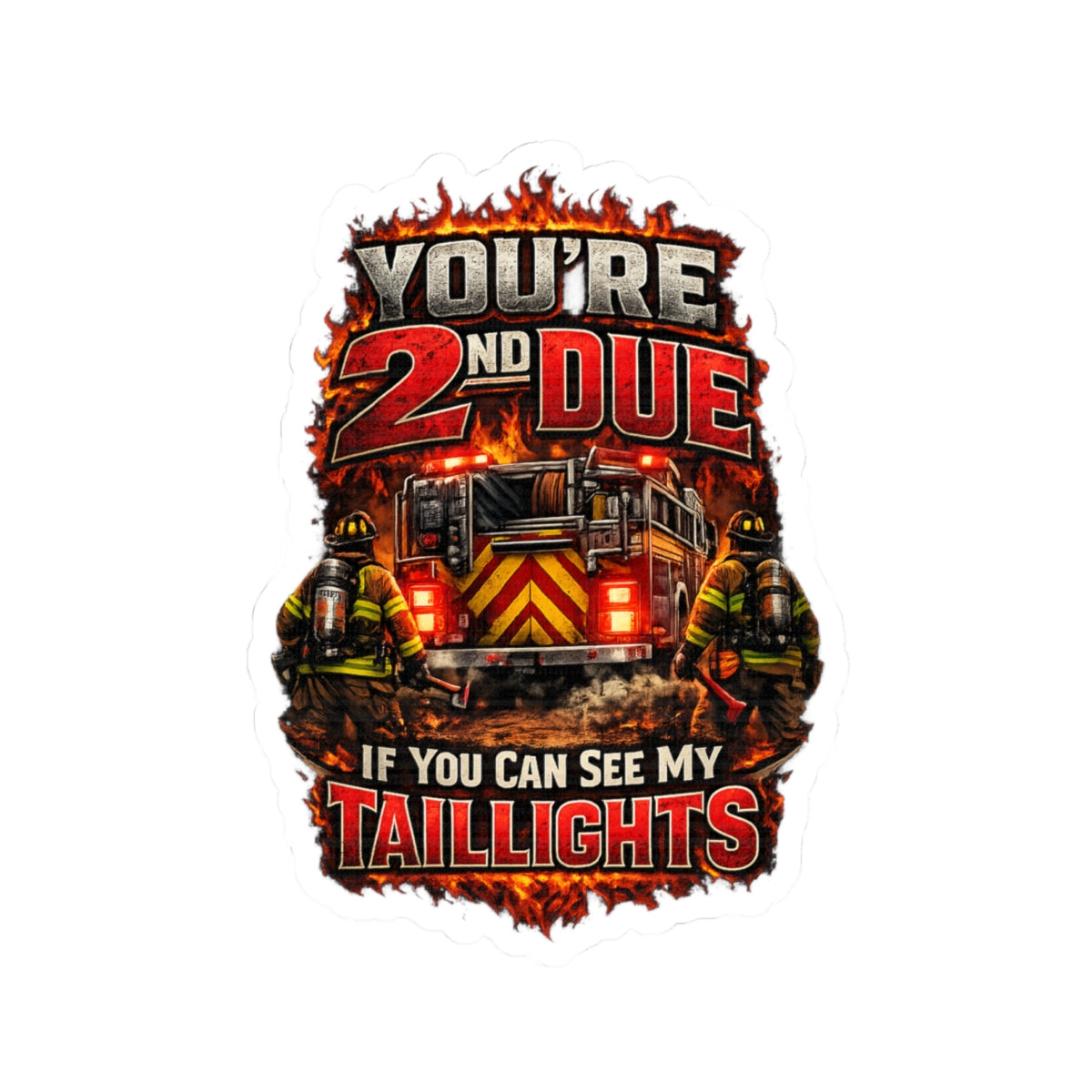 Firefighter Sticker — "You're 2nd Due If You Can See My Taillights" Kiss-Cut Decal