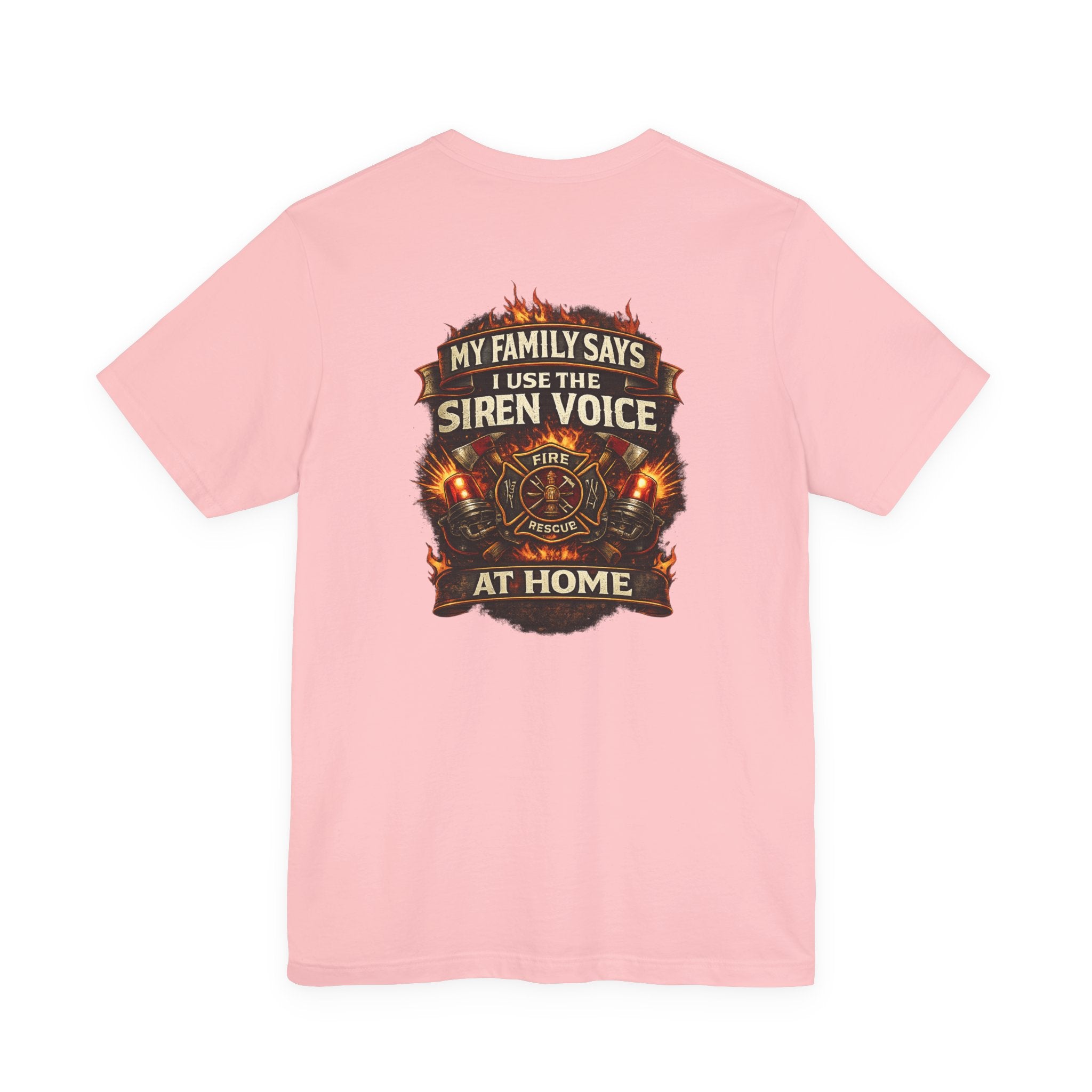 Firefighter T-Shirt — "My Family Says I Use The Siren Voice At Home" Graphic Tee