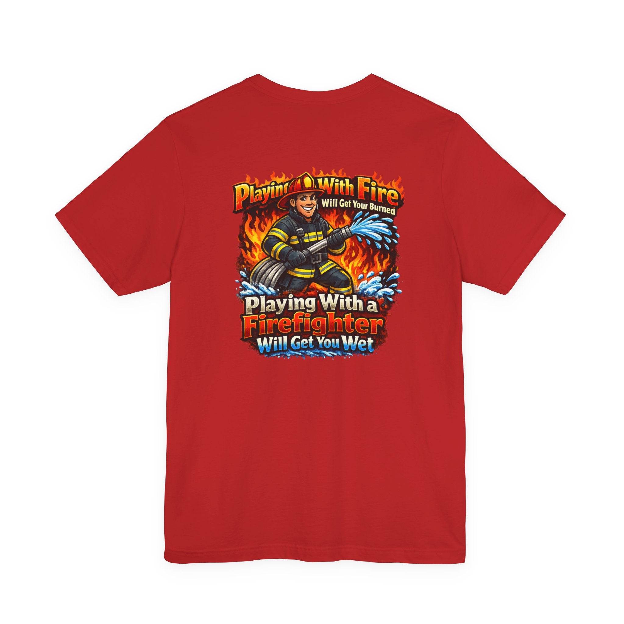 Firefighter Graphic Tee — "Playing With Fire" Back Print