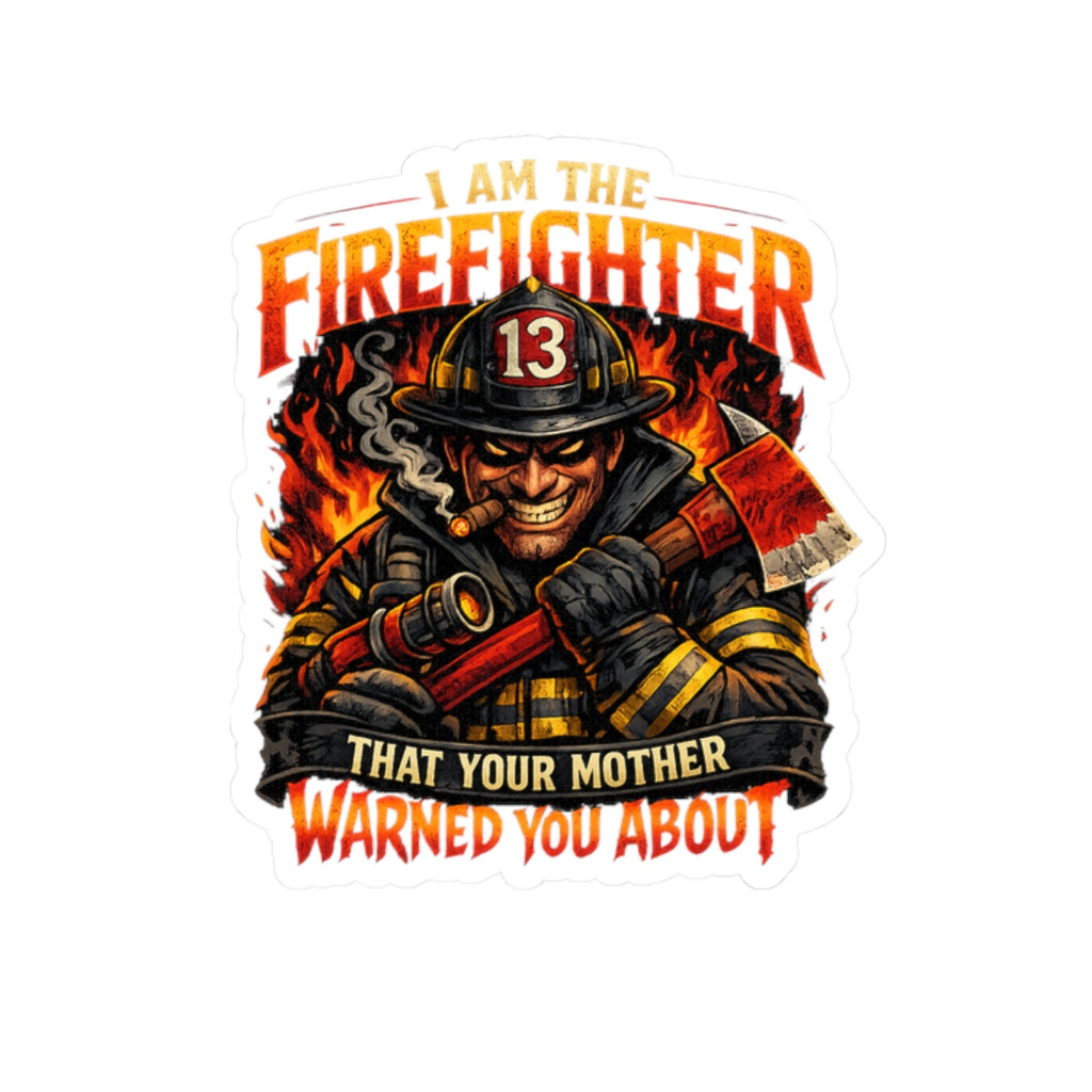 Firefighter Kiss-Cut Sticker — "I Am The Firefighter That Your Mother Warned You About"