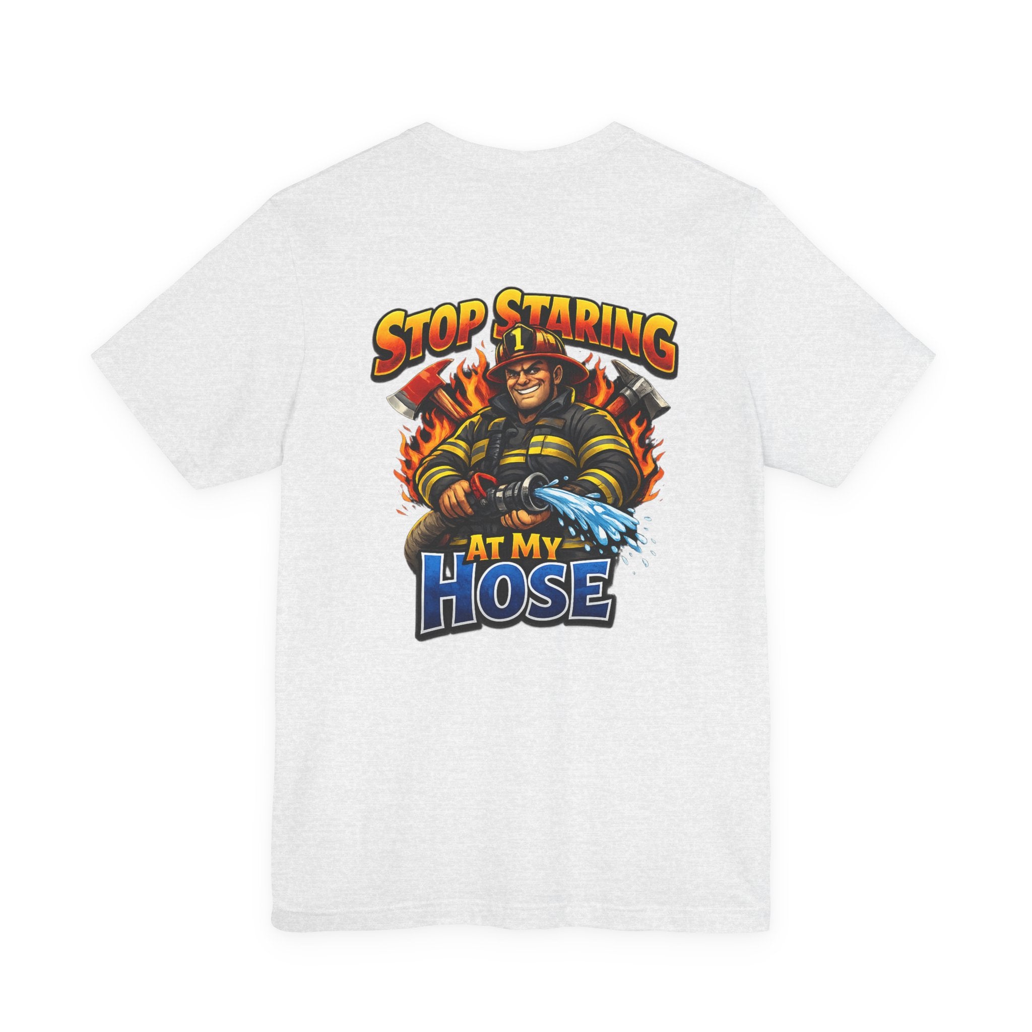 Stop Staring At My Hose Firefighter T‑Shirt