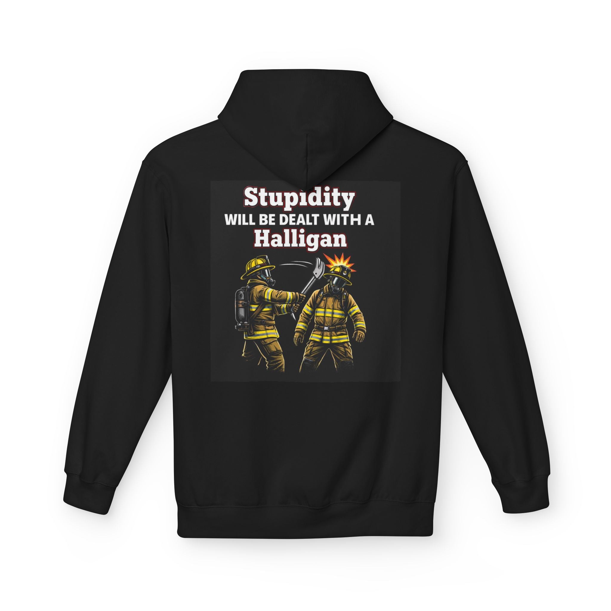 Firefighter Hoodie – "Stupidity Will Be Dealt With a Halligan" Back Graphic
