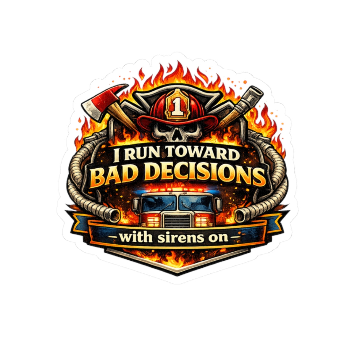 Firefighter Sticker — "I Run Toward Bad Decisions (With Sirens On)" Kiss-Cut Decal