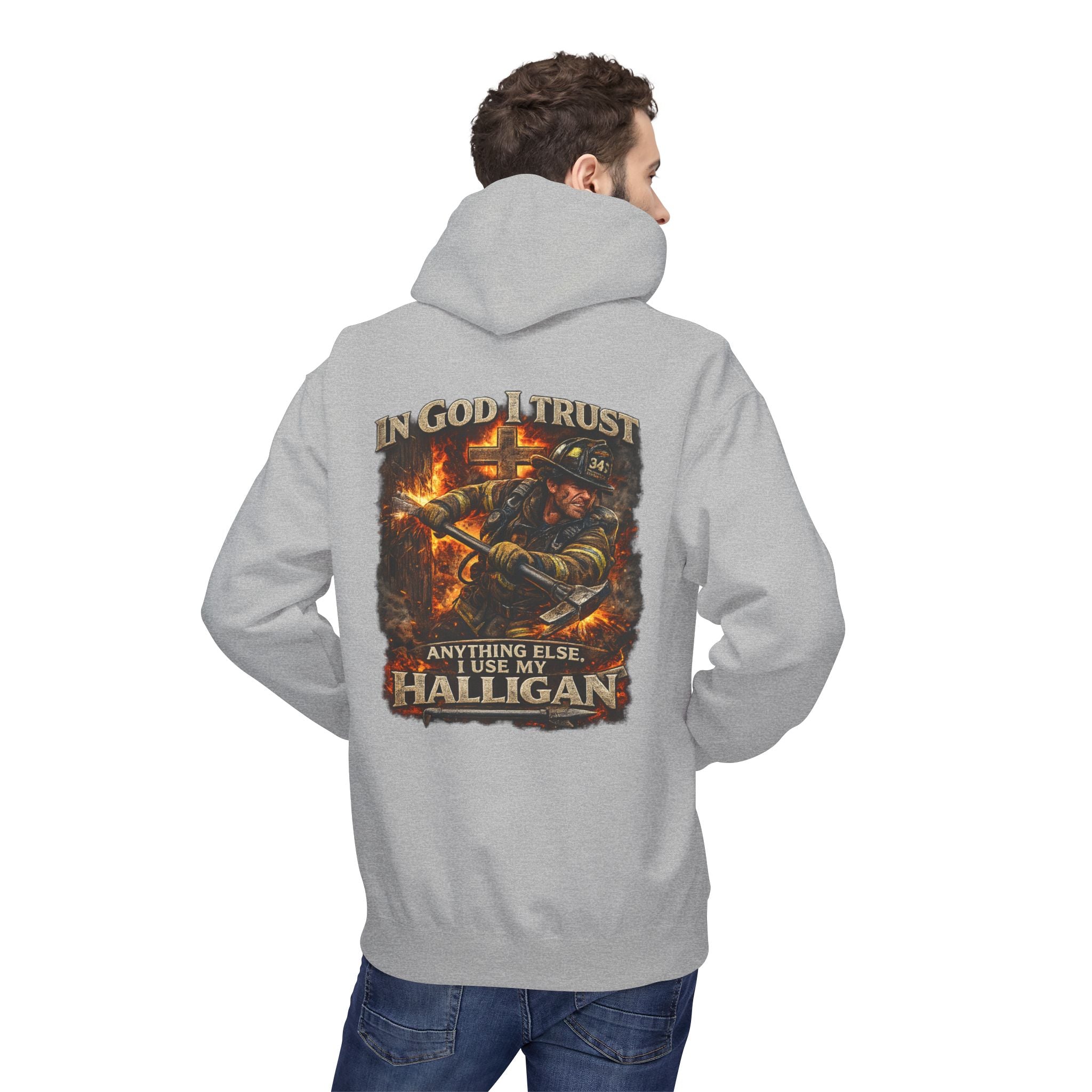 Firefighter Hoodie — "In God I Trust; In All Others I Use My Halligan"