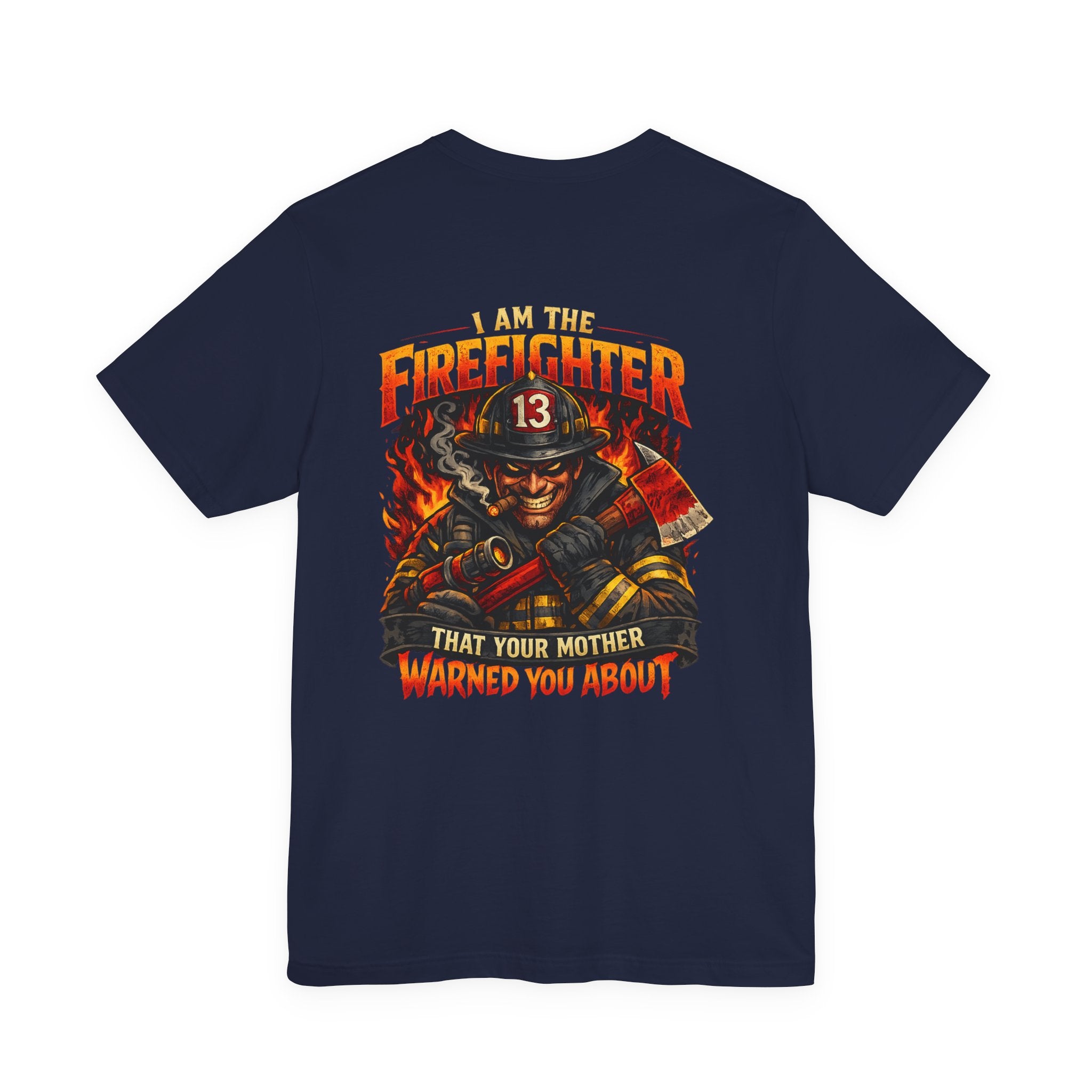 "I Am The Firefighter That Your Mother Warned You About" Firefighter T-Shirt