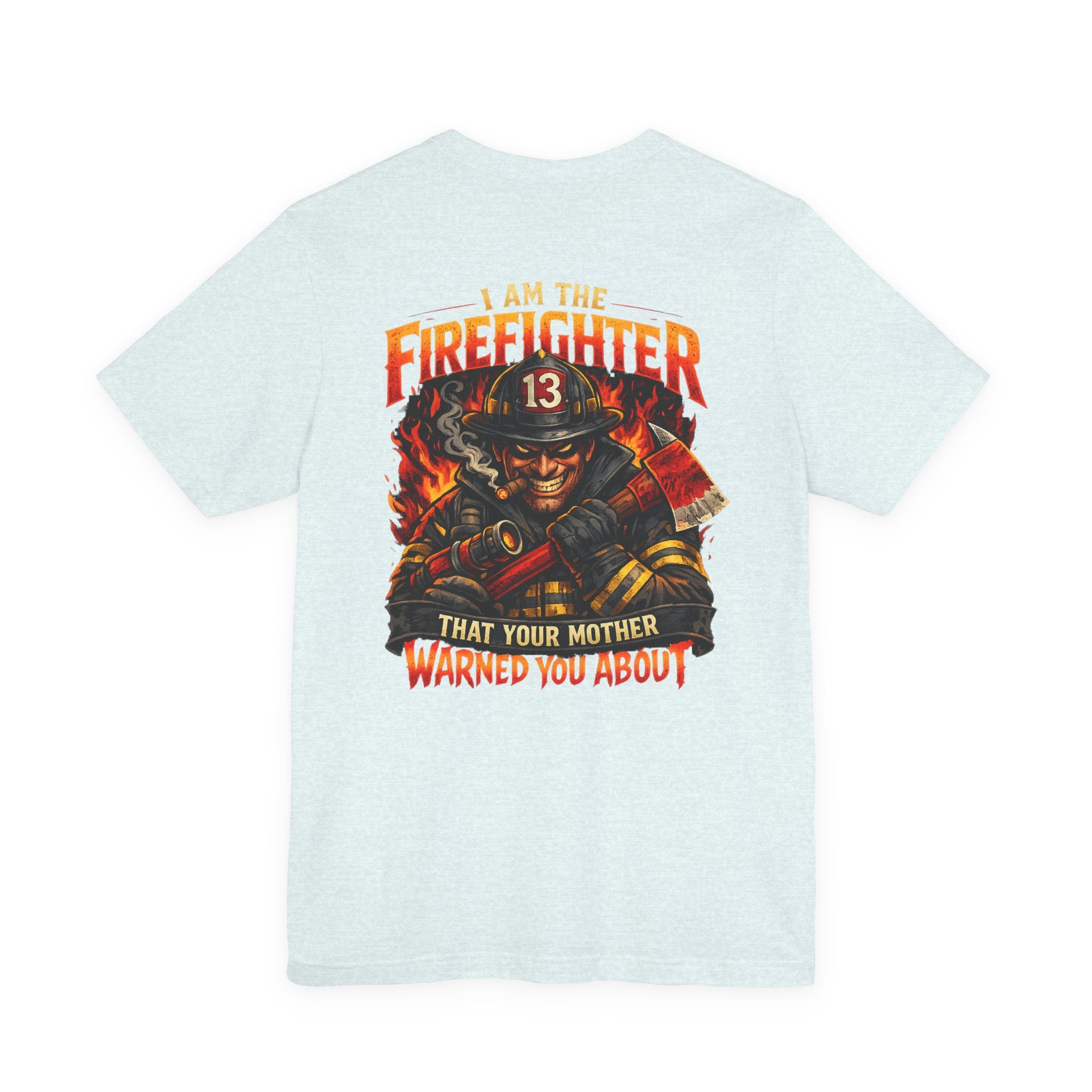 "I Am The Firefighter That Your Mother Warned You About" Firefighter T-Shirt