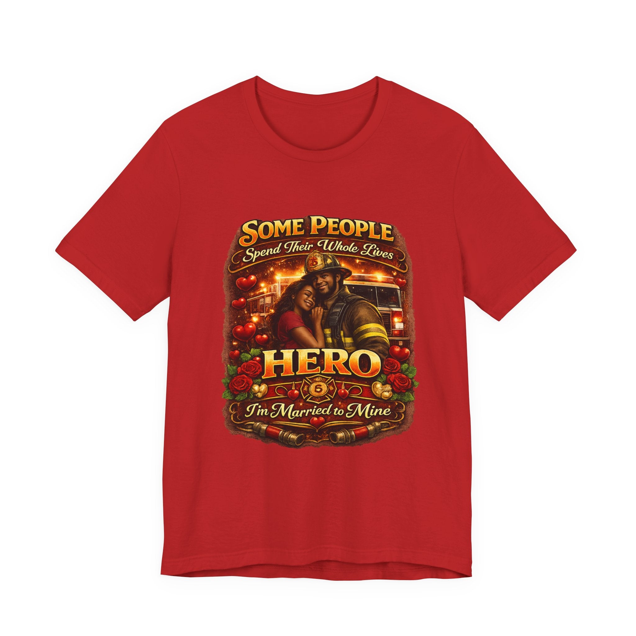 Firefighter Hero Wife T‑Shirt – "Some People Spend Their Whole Lives, Hero I'm Married to Mine"