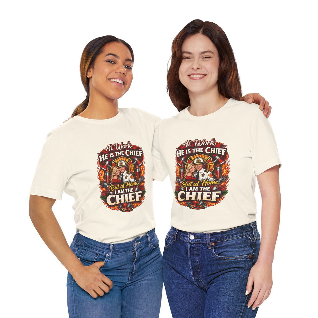 Firefighter Shirt - "At Work He Is The Chief, But at Home I Am The Chief" Patriotic Fire Dept Tee