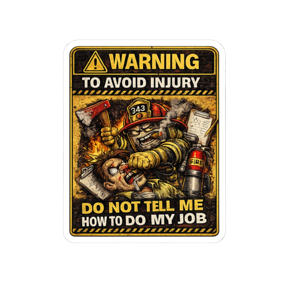 Firefighter Warning Sticker — “Warning To Avoid Injury Do Not Tell How To Do My Job