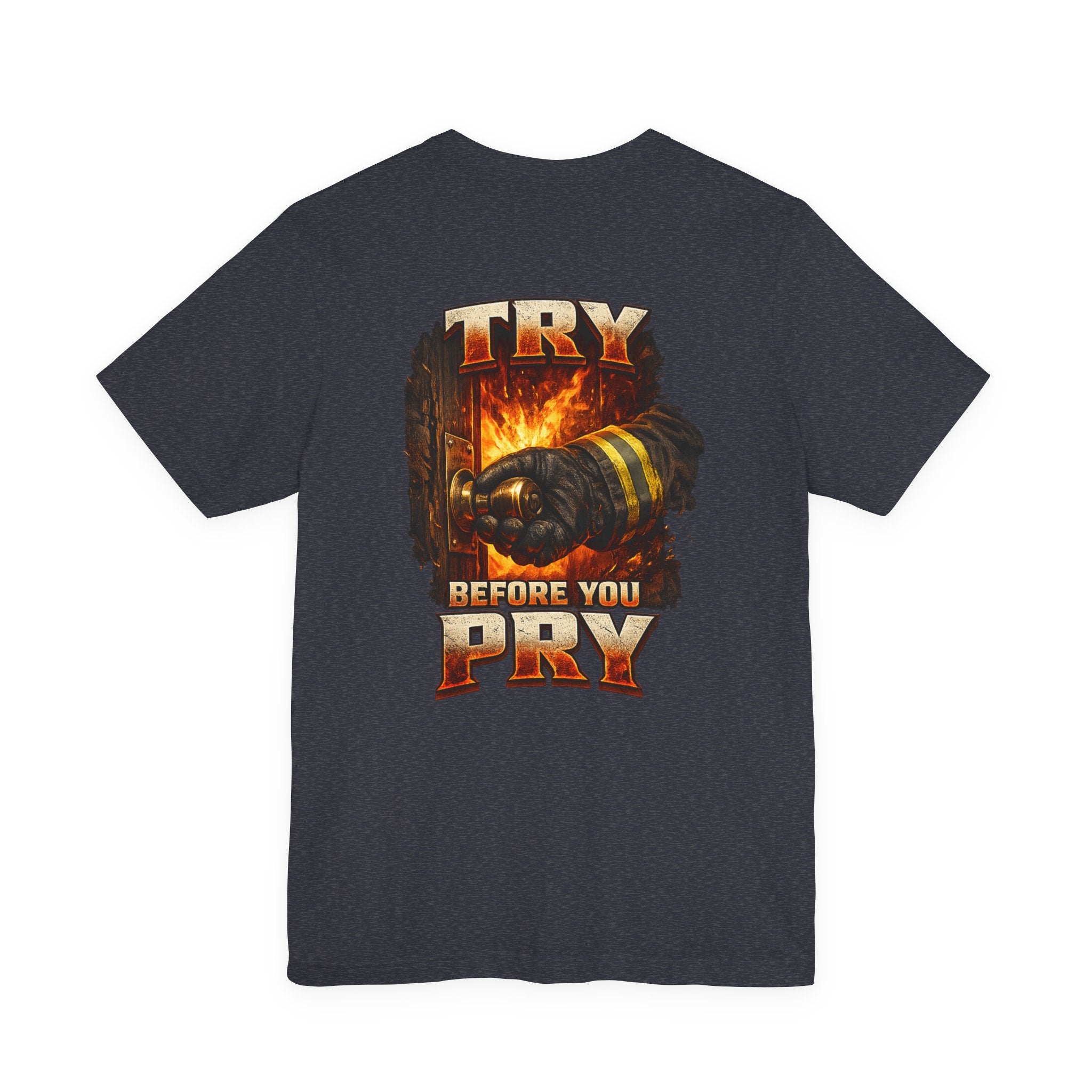 Try Before You Pry Firefighter T-Shirt