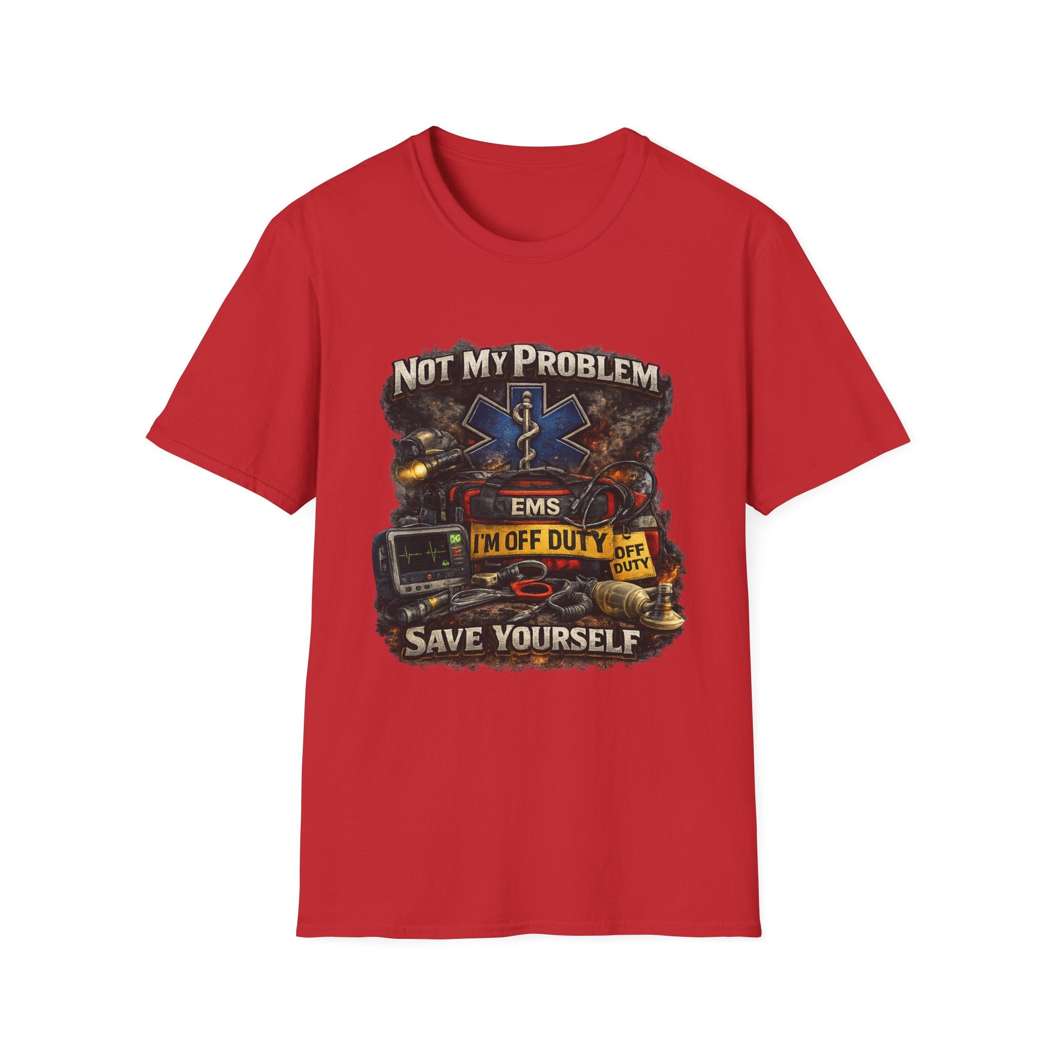 EMS Shirt  "Not My Problem I am Off Duty  Save Yourself"