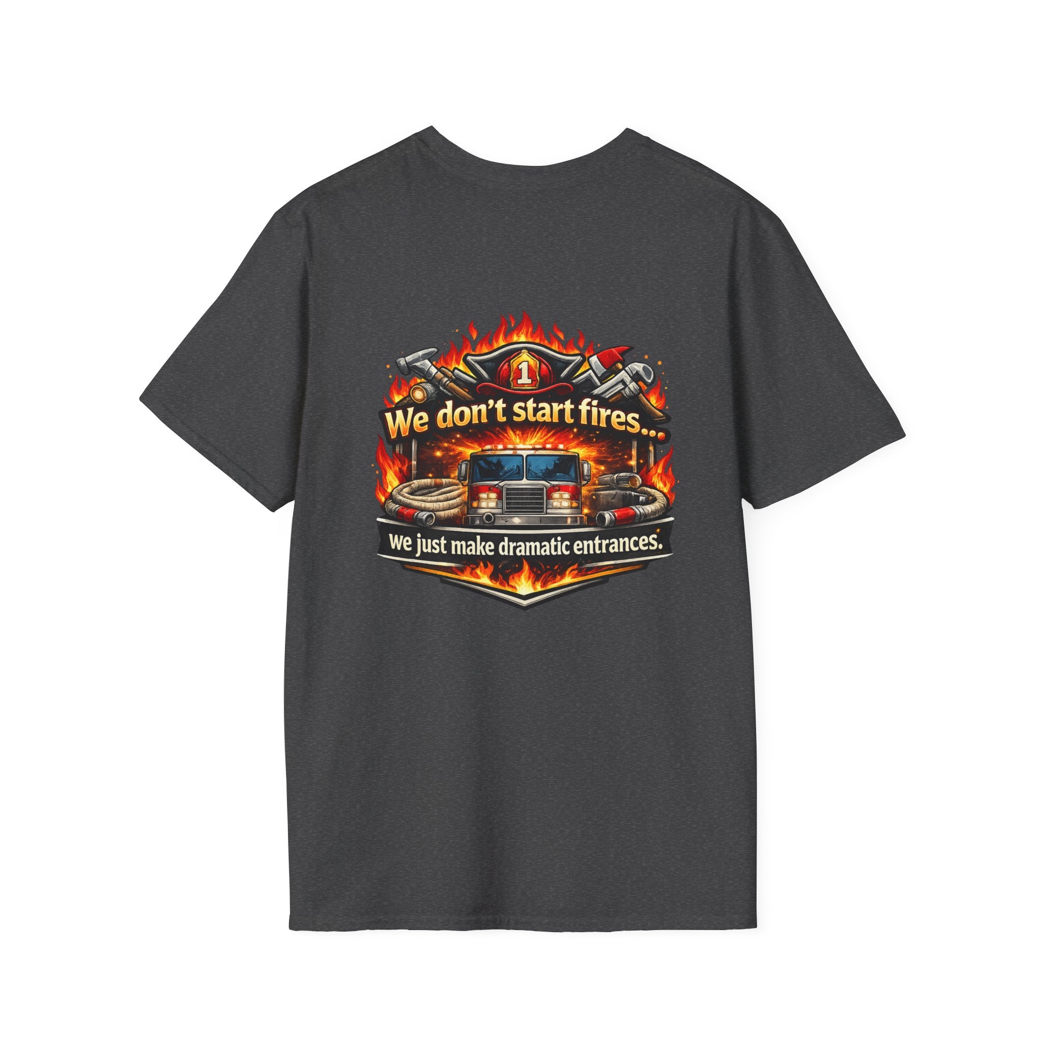 Firefighter T-Shirt — "We don't start fires... we just make dramatic entrances" Graphic Tee