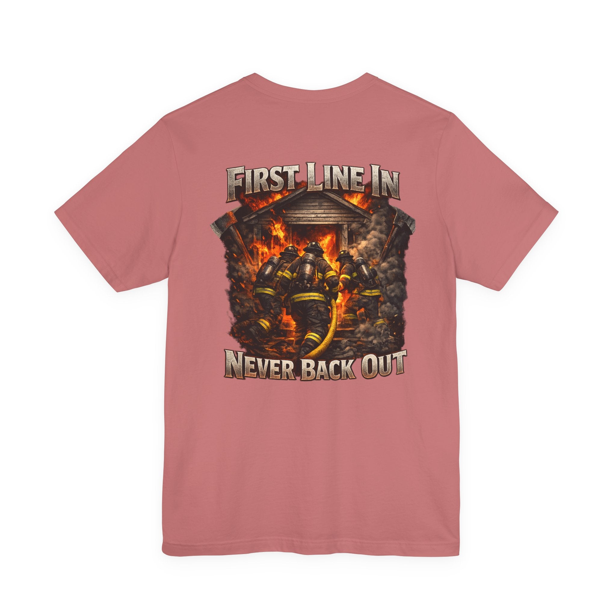 Firefighter Tee — "First Line In, Never Back Out" Back Print
