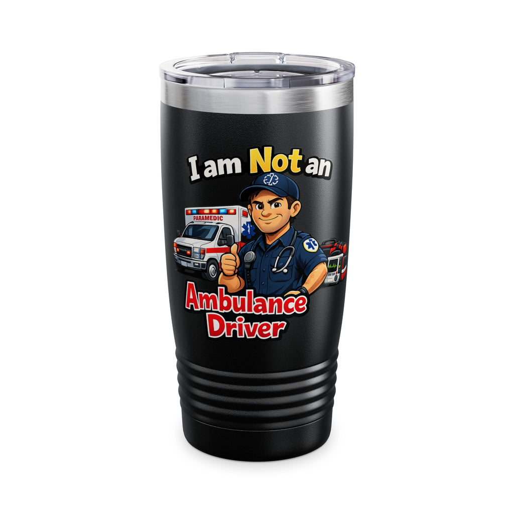 I Am Not An Ambulance Driver 20oz Tumbler — EMT Paramedic Rescue Gift