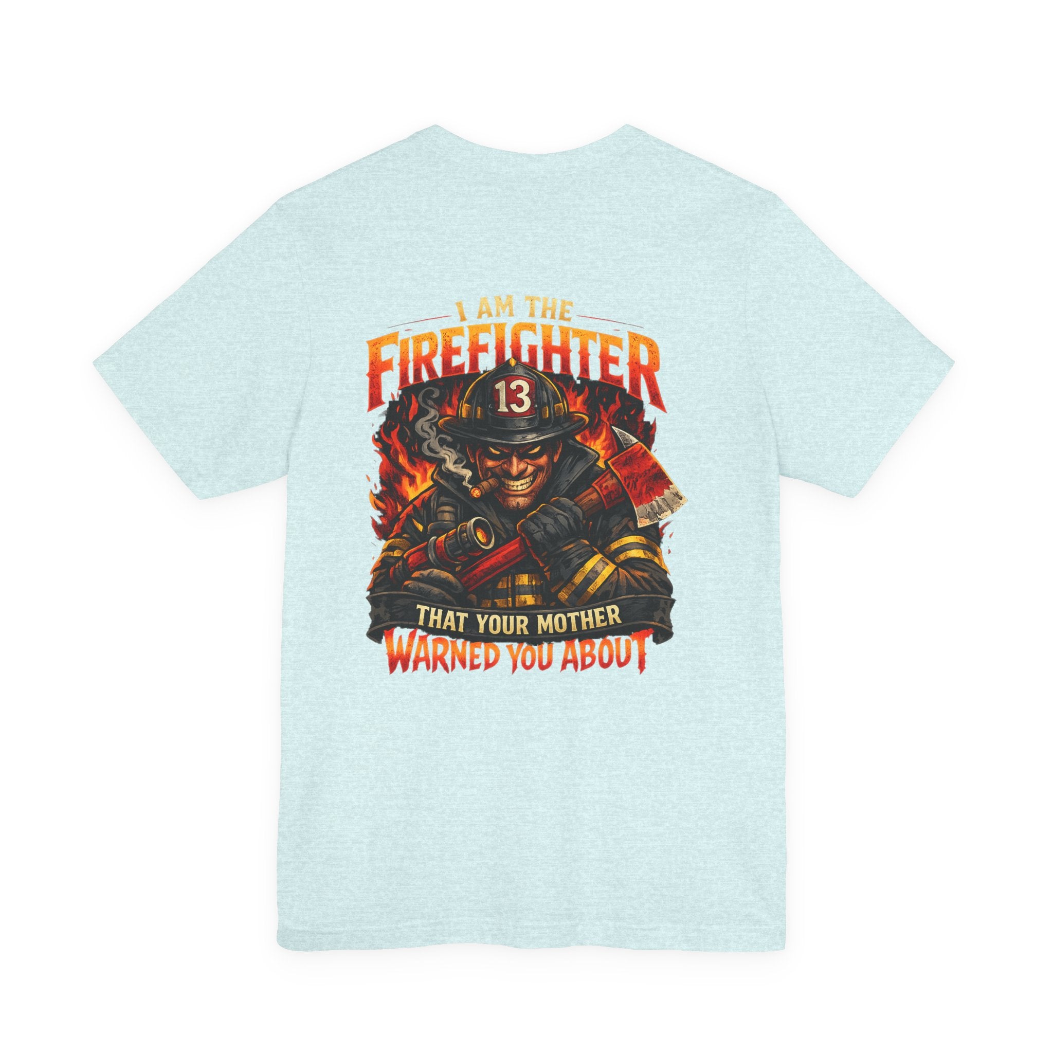 "I Am The Firefighter That Your Mother Warned You About" Firefighter T-Shirt