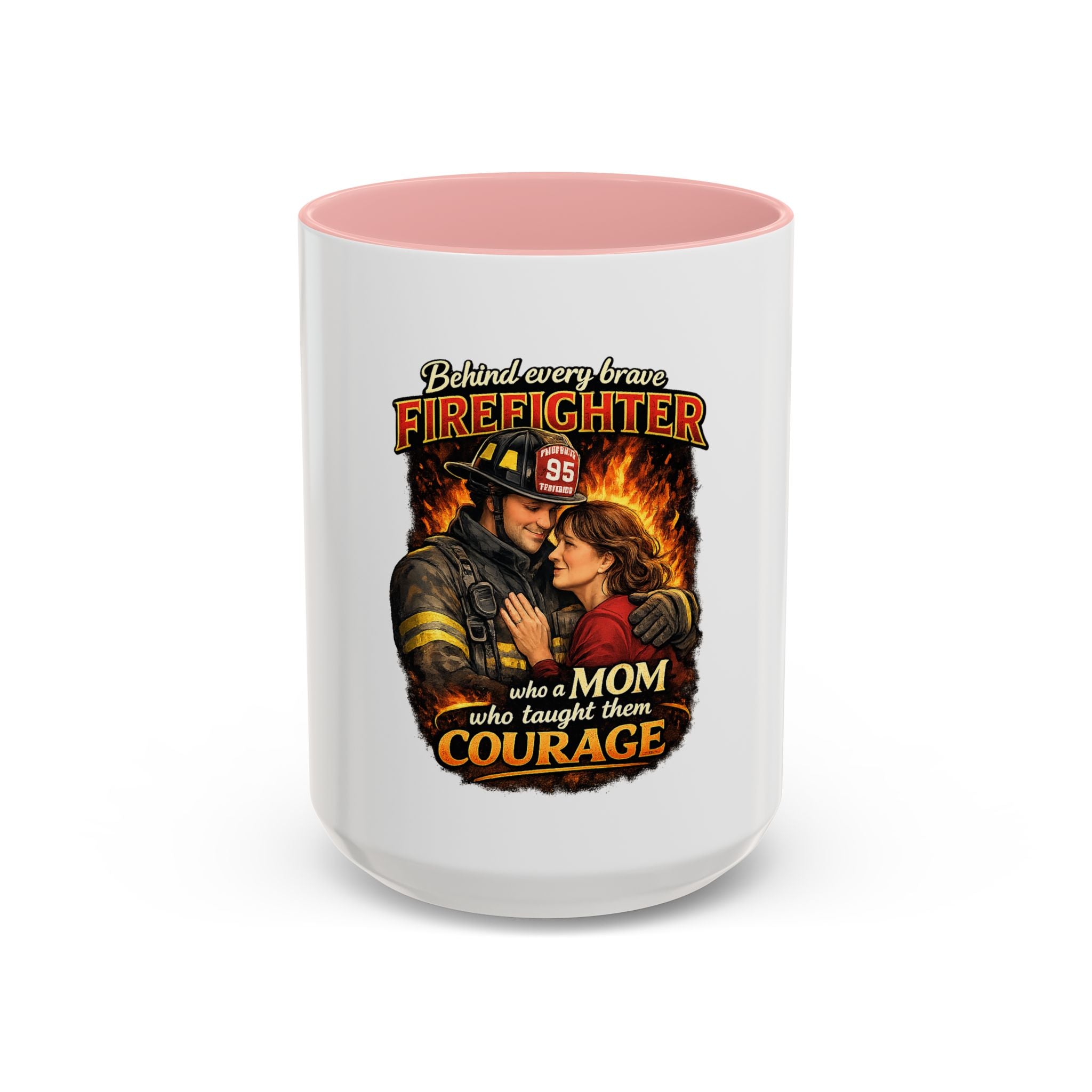 Firefighter Mom Coffee Mug — "Behind Every Brave Firefighter Who A Mom Taught Them Courage"