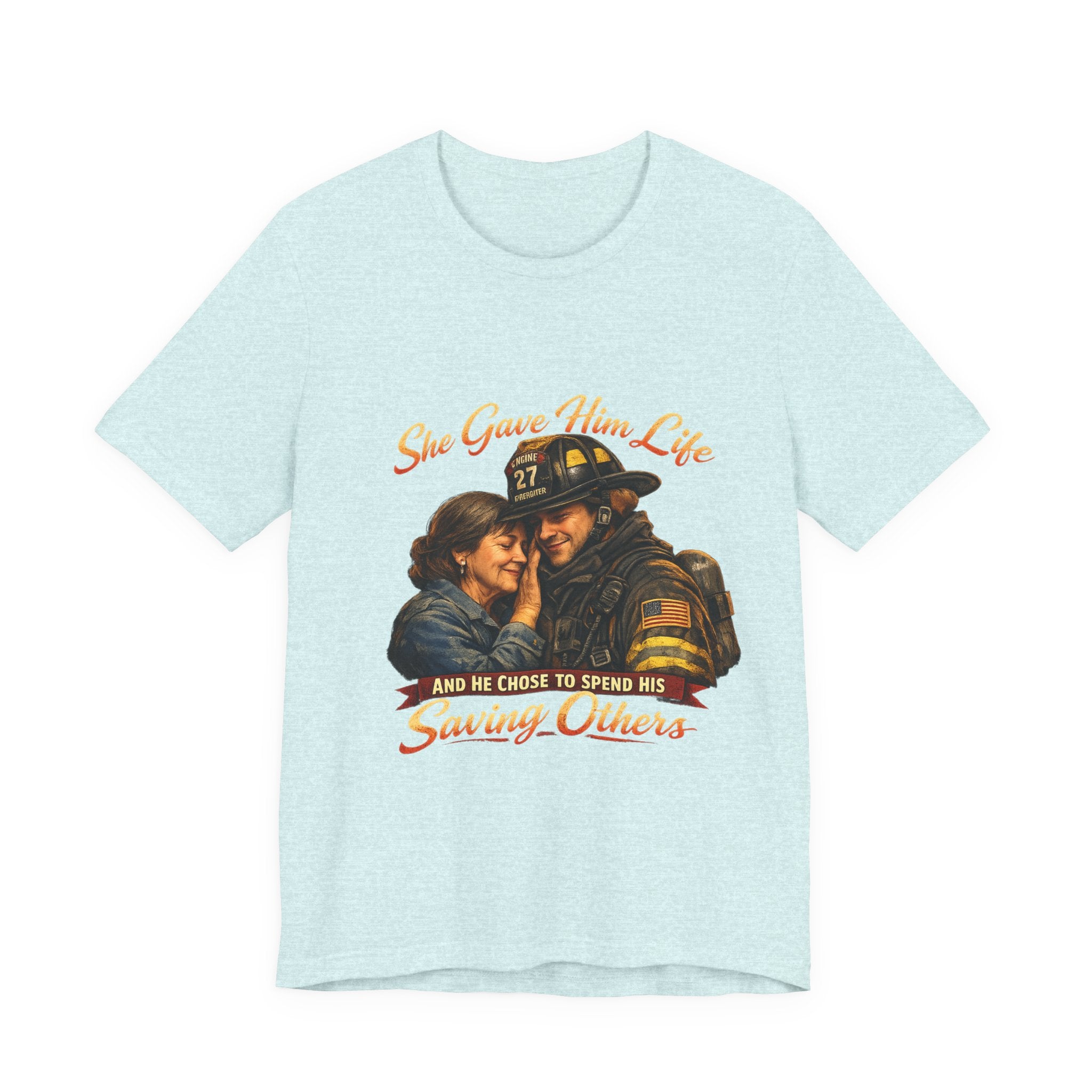 "She Gave Him Life and He Chose to Spend His Saving Others"  Mother's Day Shirt