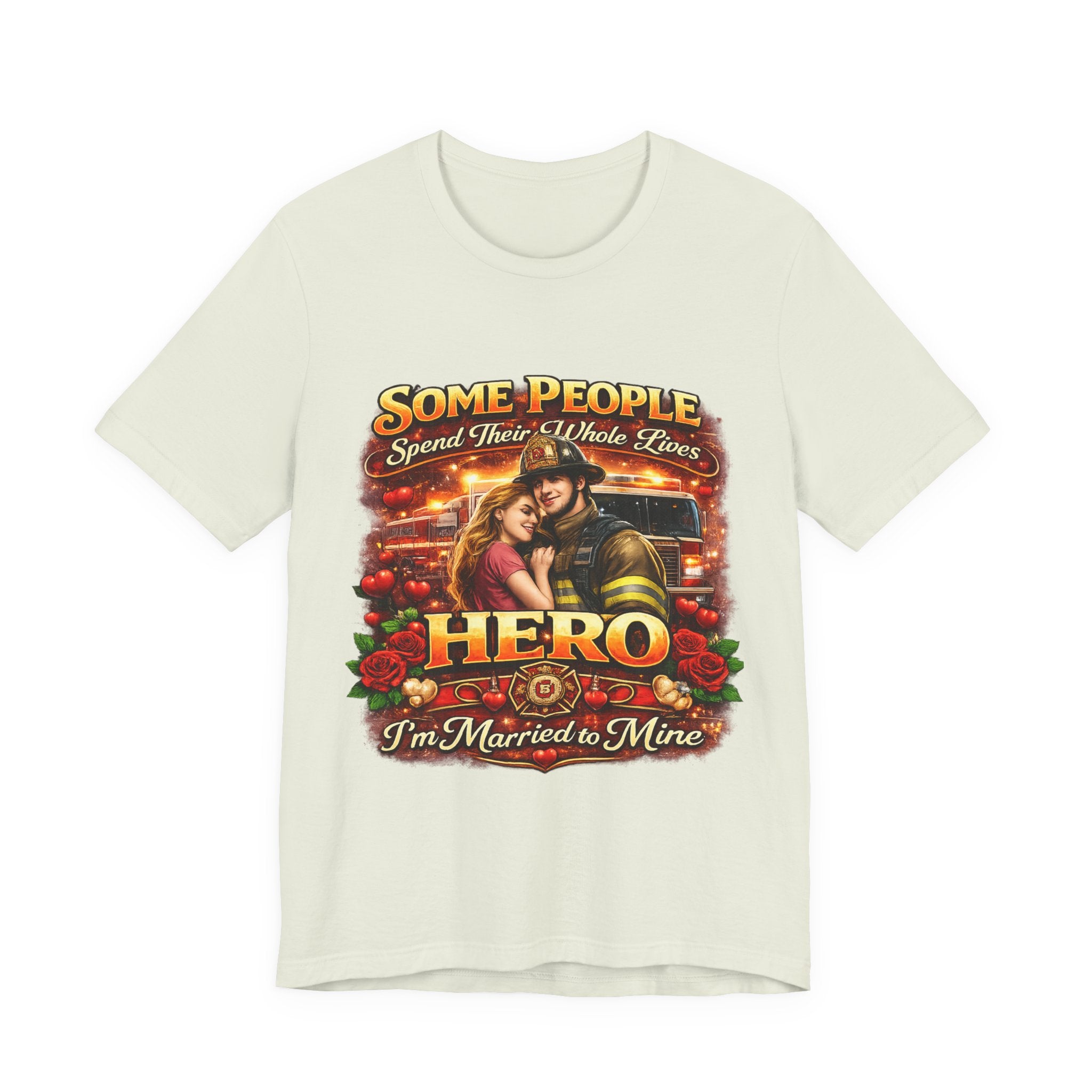 Hero Firefighter Wife T-Shirt — "Some People Spend Their Whole Lives... I'm Married to Mine"