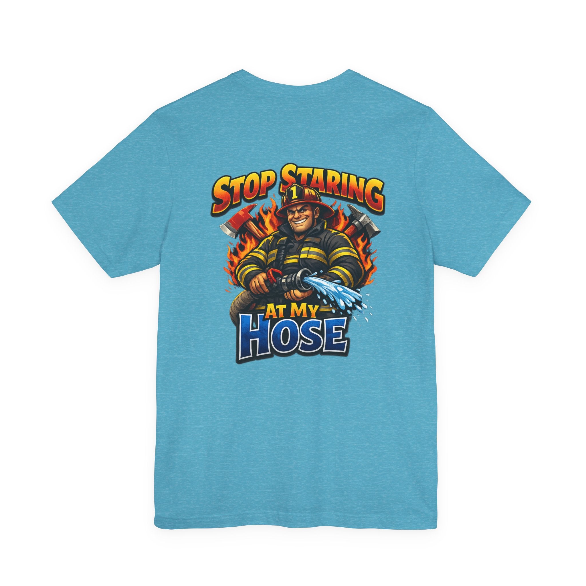 Stop Staring At My Hose Firefighter T‑Shirt