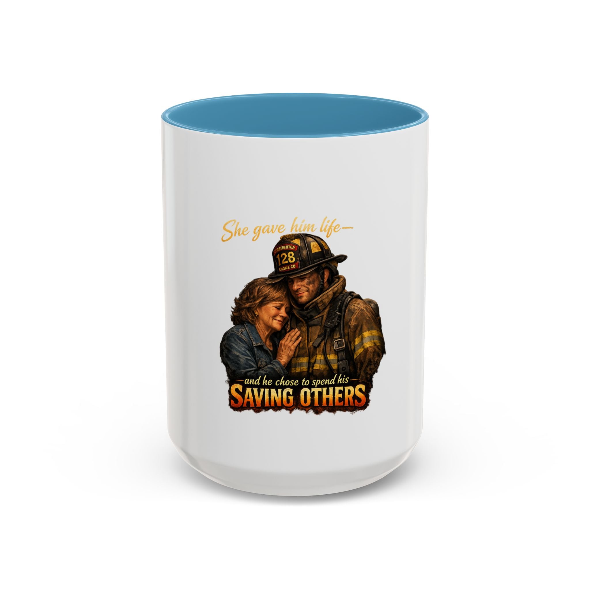 Firefighter Coffee Mug — "She gave him life and he chose to spend it saving others" Accent Mug