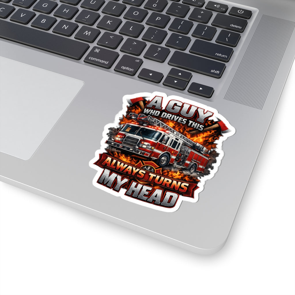 Firefighter Truck Sticker — "A Guy Who Drives This Always Turns My Head" Kiss-Cut Decal