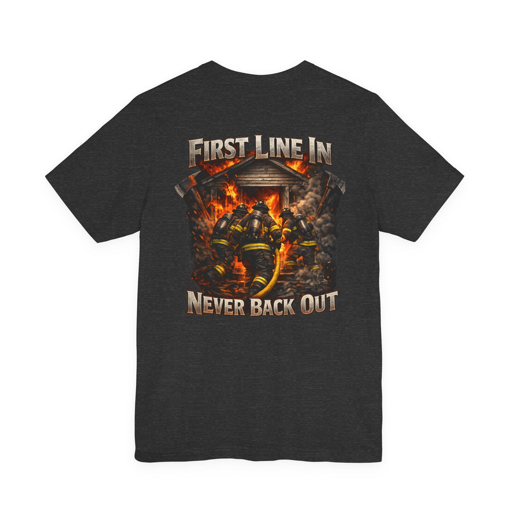 Firefighter Tee — "First Line In, Never Back Out" Back Print