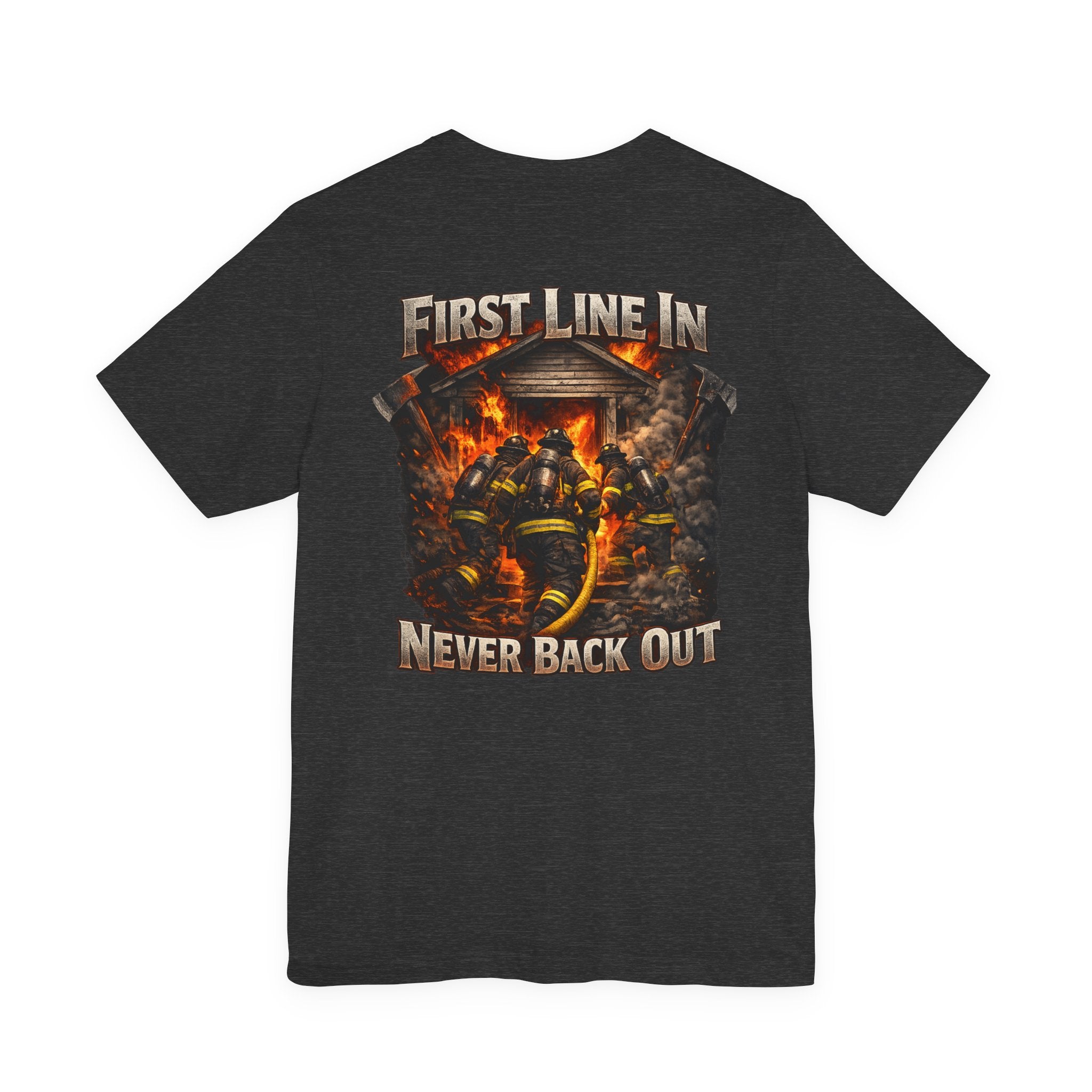 Firefighter Tee — "First Line In, Never Back Out" Back Print