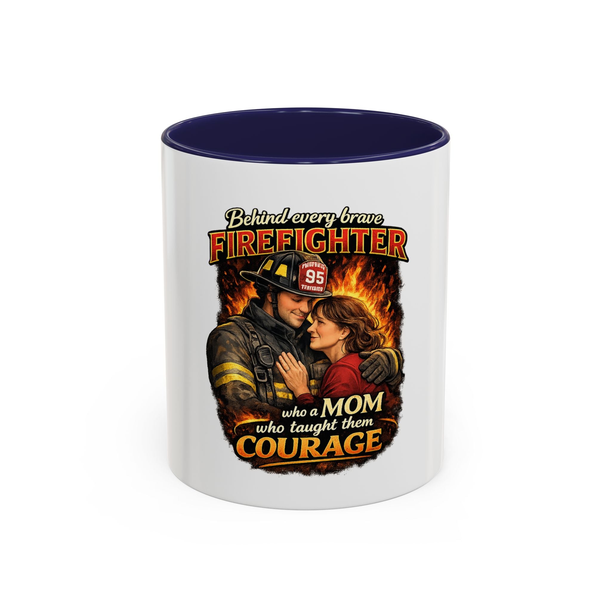 Firefighter Mom Coffee Mug — "Behind Every Brave Firefighter Who A Mom Taught Them Courage"