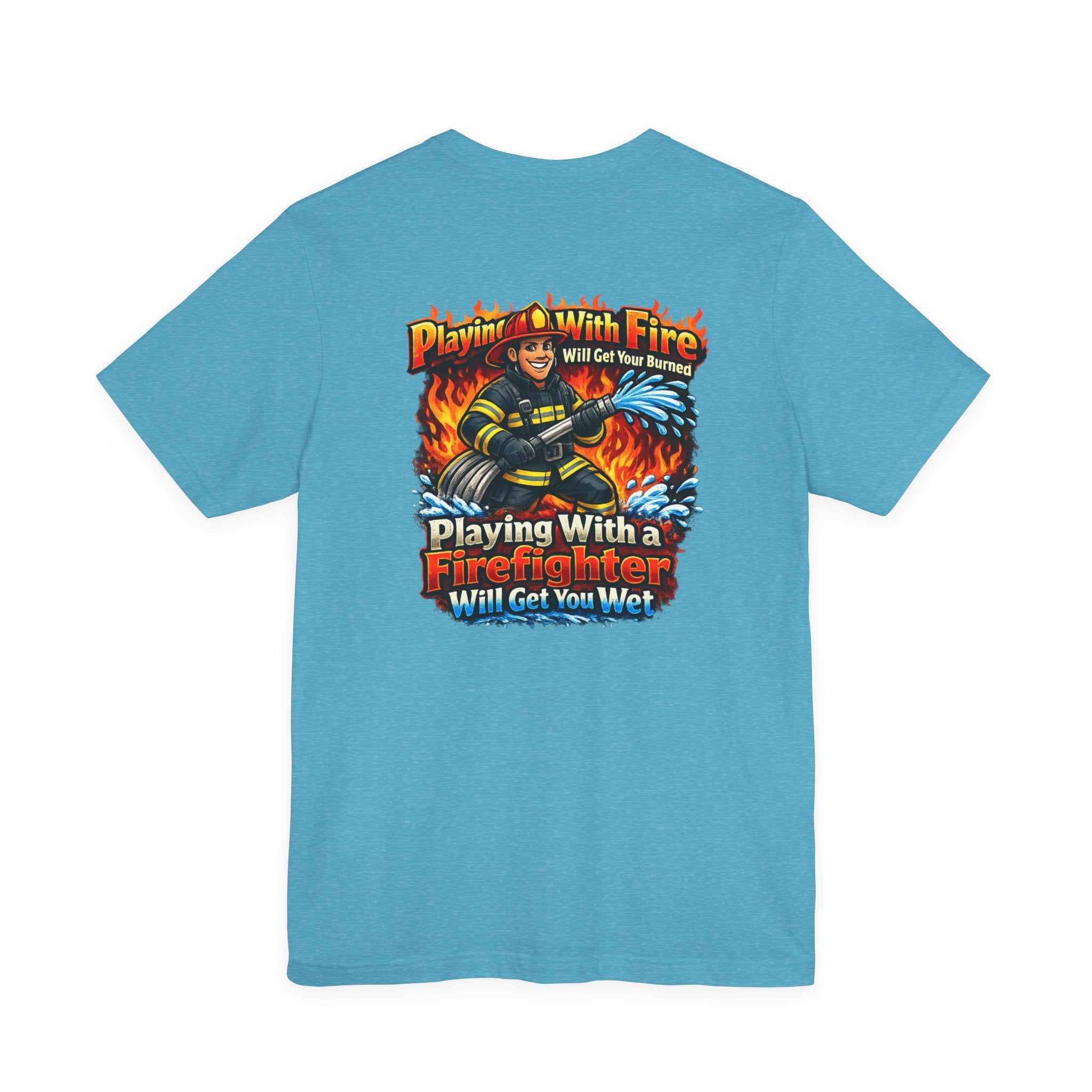 Firefighter Graphic Tee — "Playing With Fire" Back Print