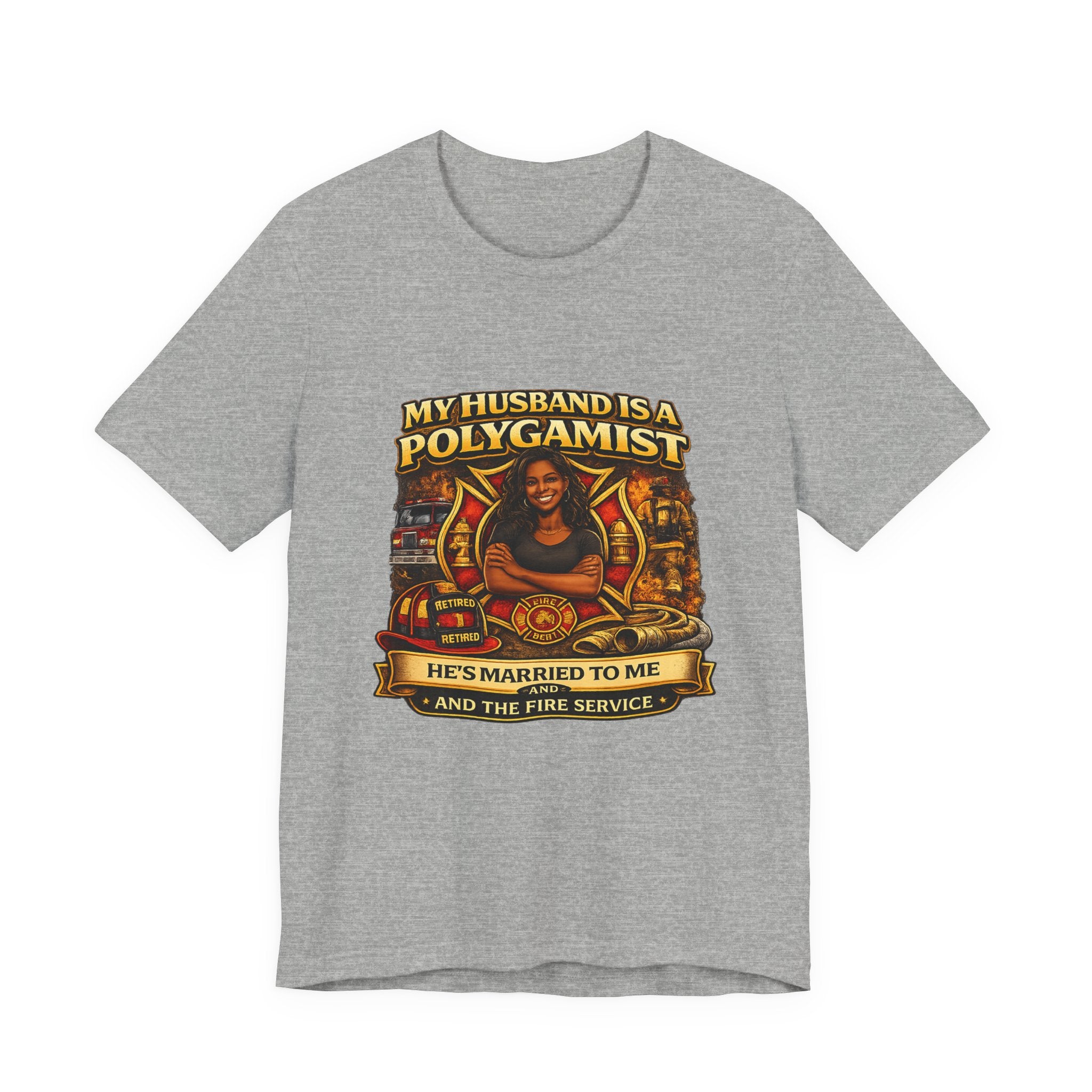 Polygamist Husband Firefighter T-Shirt — "My Husband Is A Polygamist, He's Married To Me and the Fire Service"