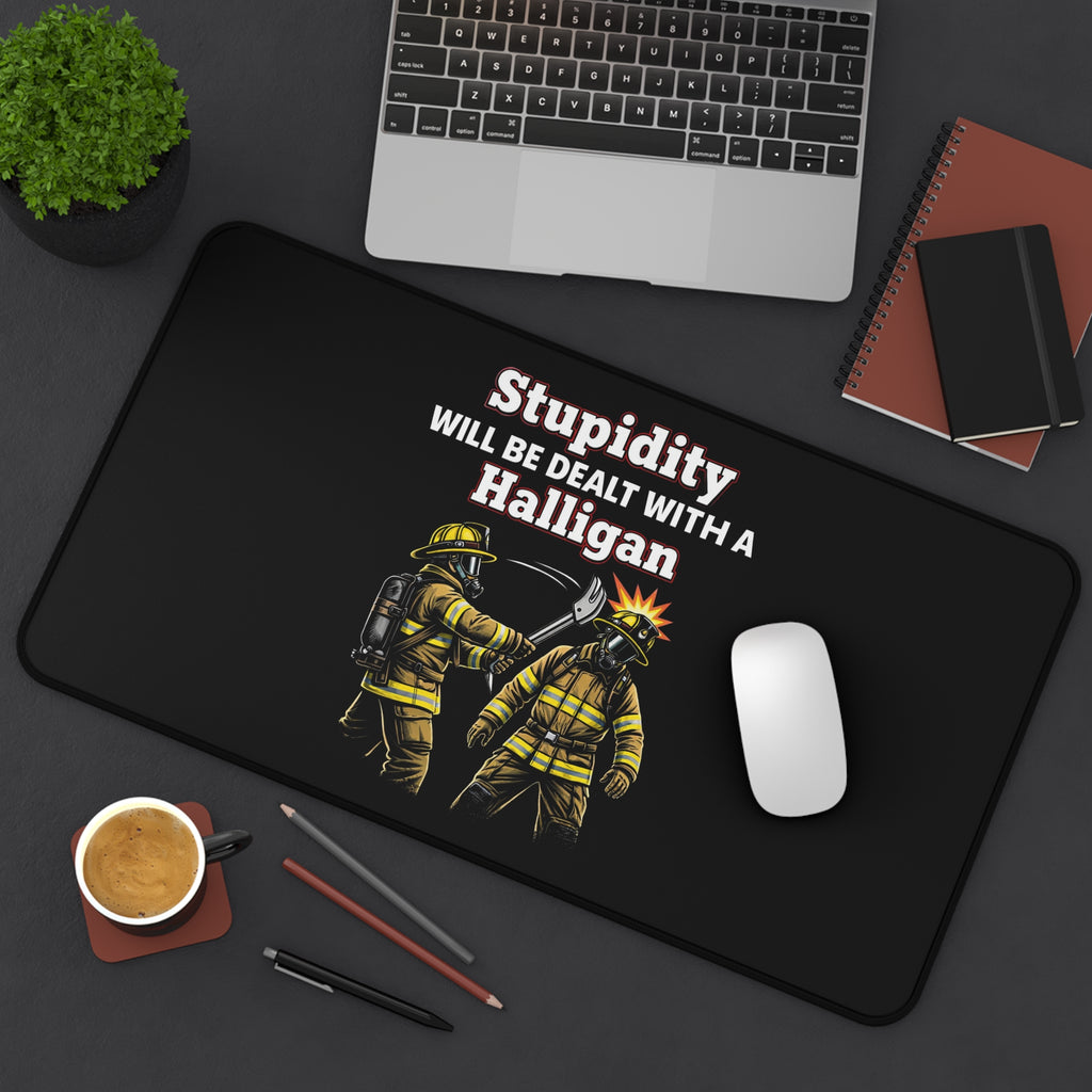 Firefighter Desk Mat — "Stupidity Will Be Dealt With a Halligan" Graphic Mouse Pad