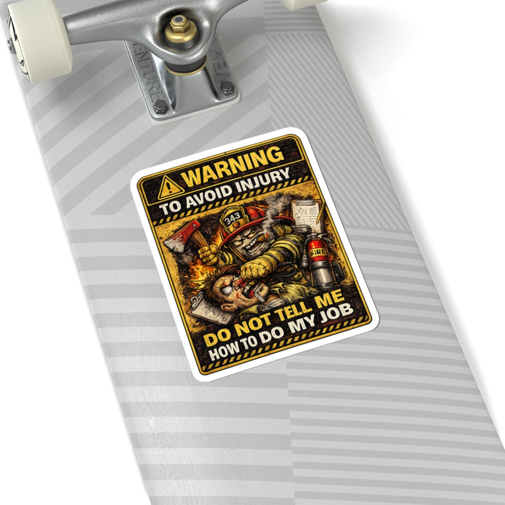 Firefighter Warning Sticker — “Warning To Avoid Injury Do Not Tell How To Do My Job