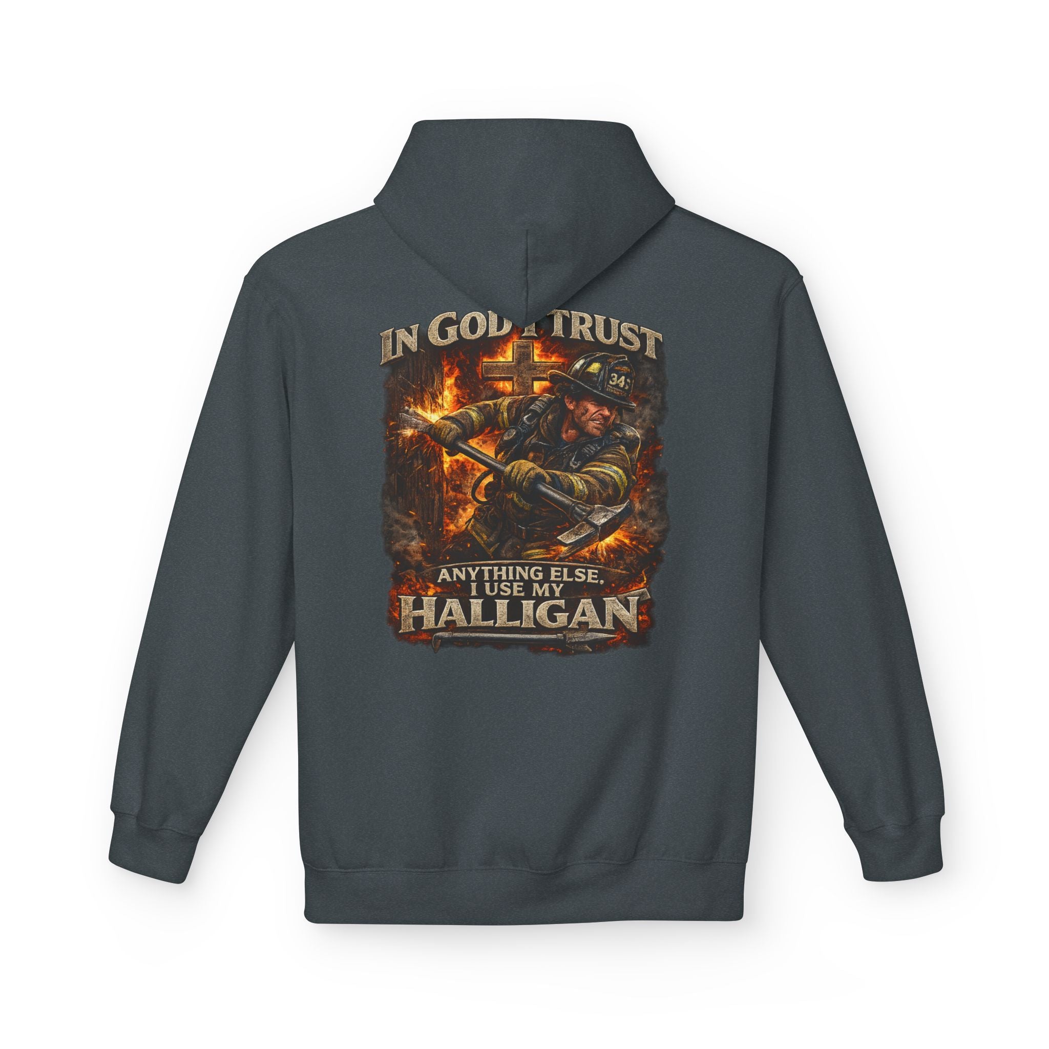 Firefighter Hoodie — "In God I Trust; In All Others I Use My Halligan"