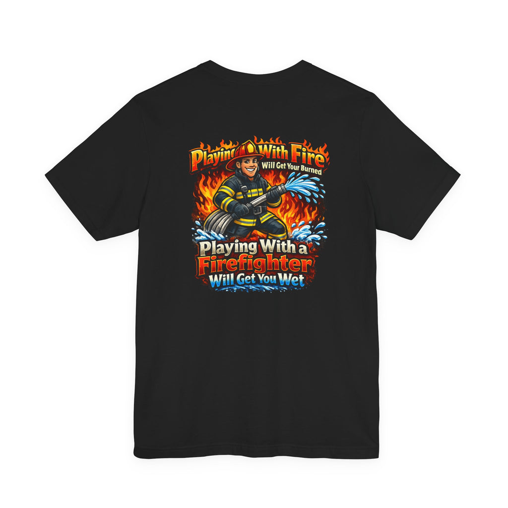 Firefighter Graphic Tee — "Playing With Fire" Back Print