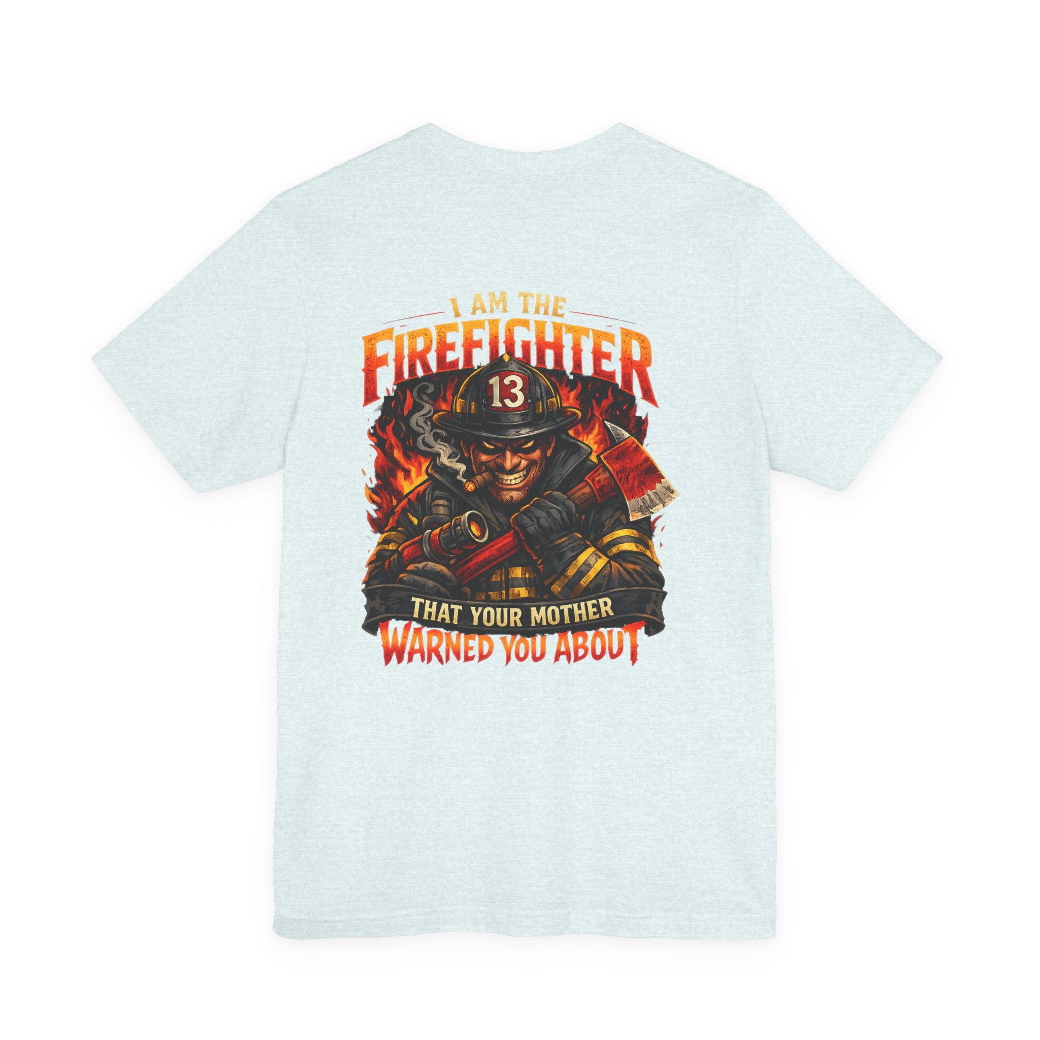 "I Am The Firefighter That Your Mother Warned You About" Firefighter T-Shirt