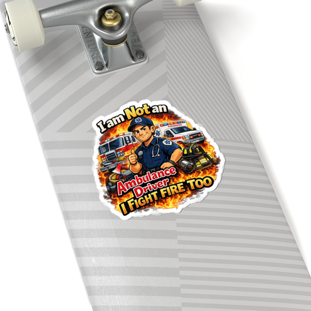Kiss-Cut Sticker — “I Am Not an Ambulance Driver, I Fight Fire Too” Firefighter Paramedic Design