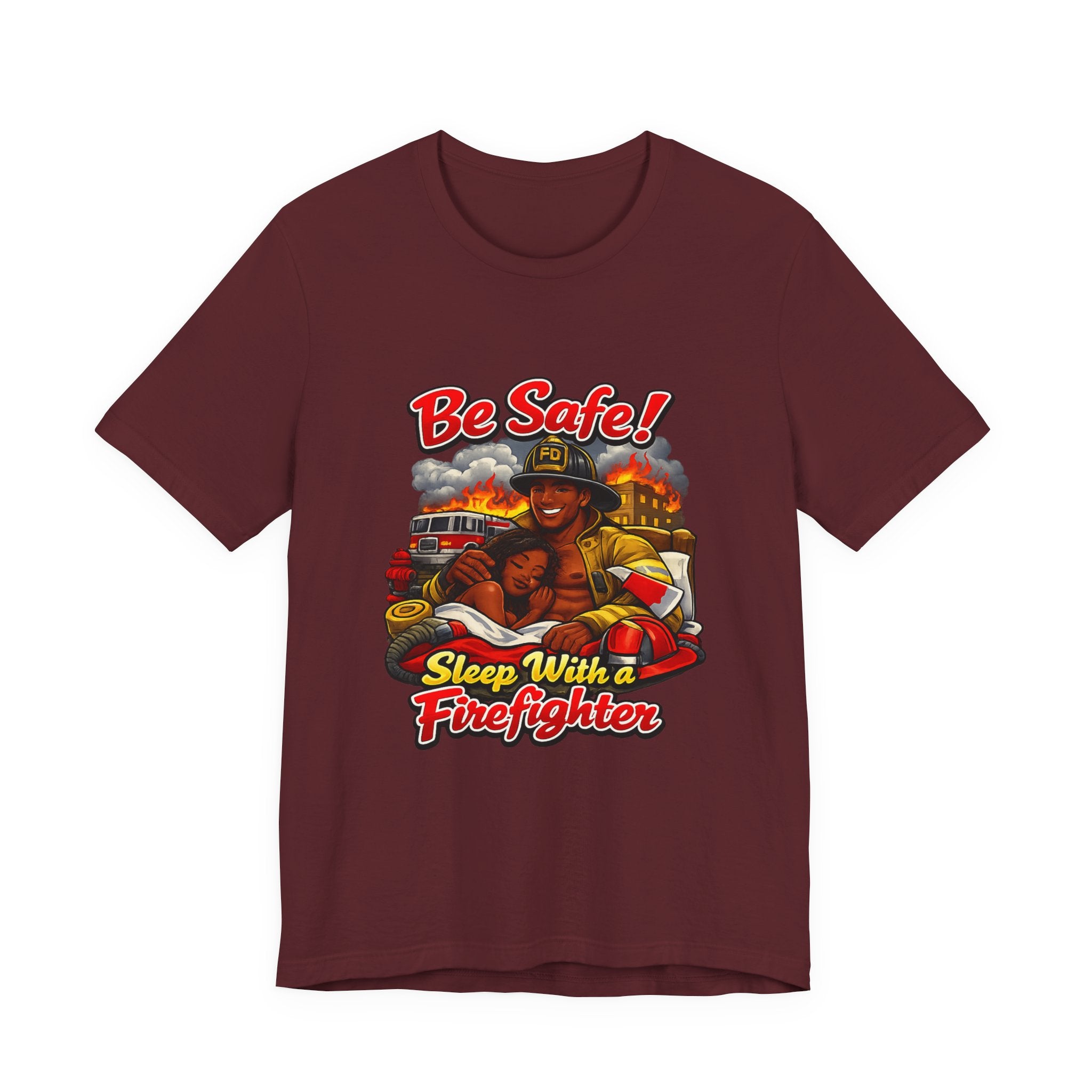 Be Safe! Sleep With a Firefighter T-Shirt — Firefighter Graphic Tee